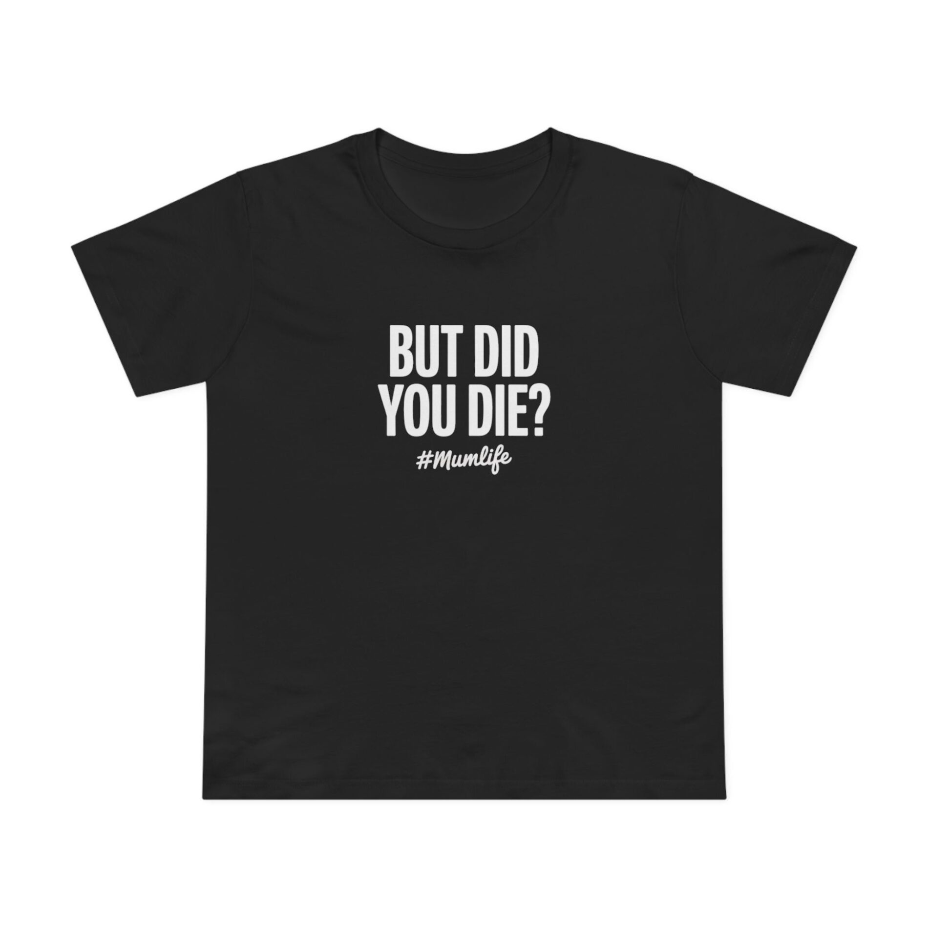 But did you die – Women’s Maple Tee