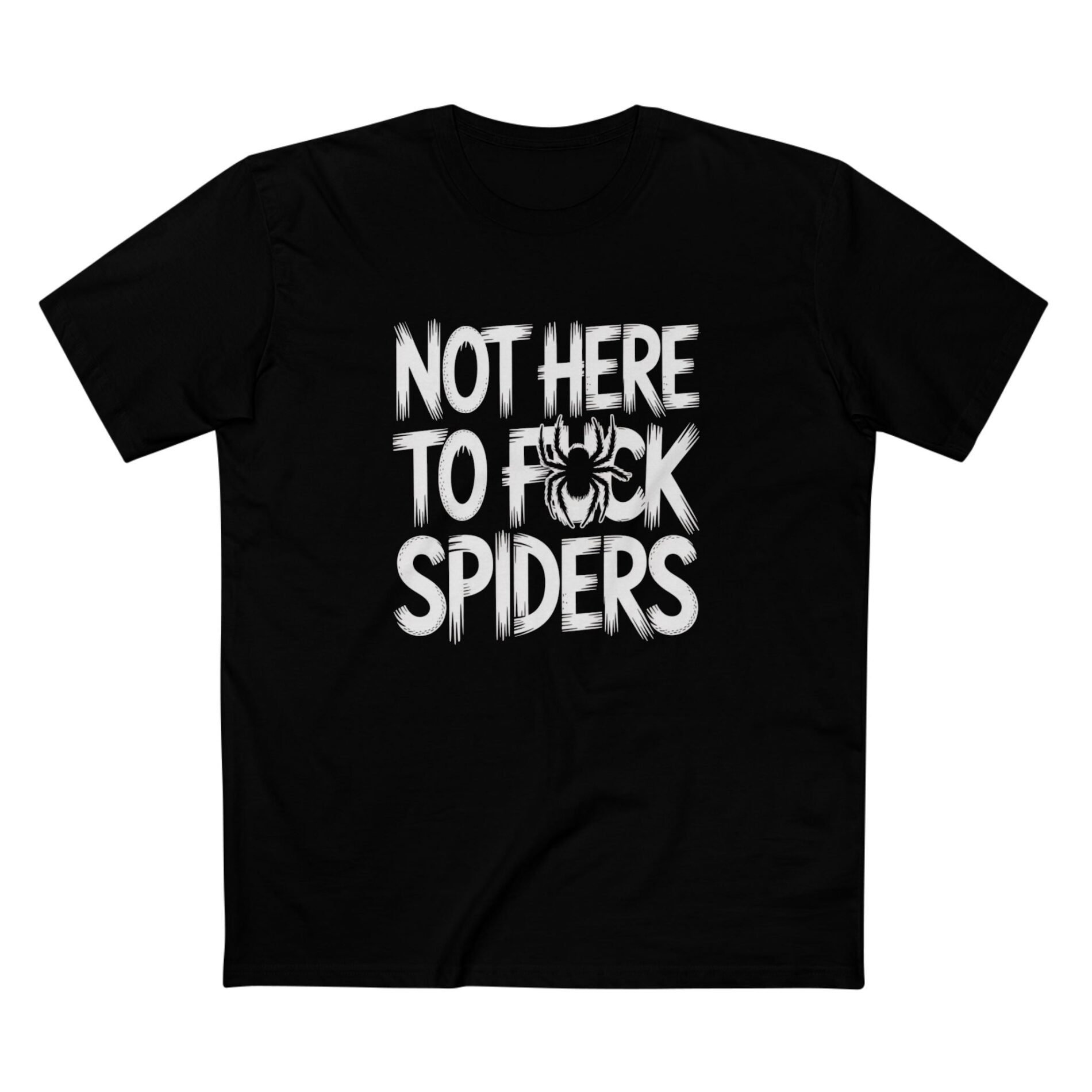 Not here to fuck spiders – T-Shirt