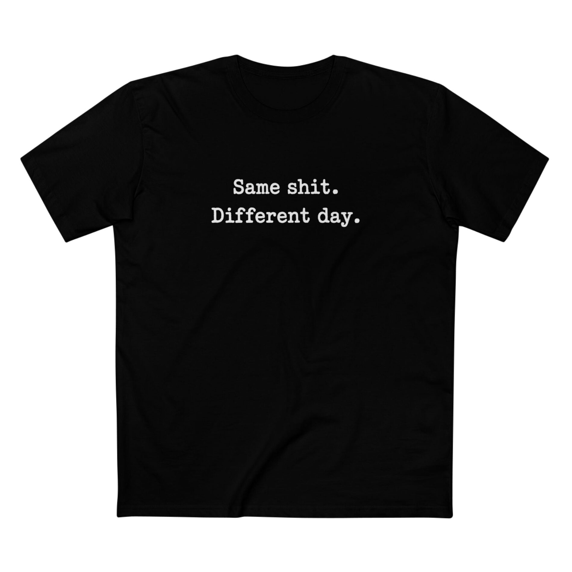 Same shit Different day – T-Shirt