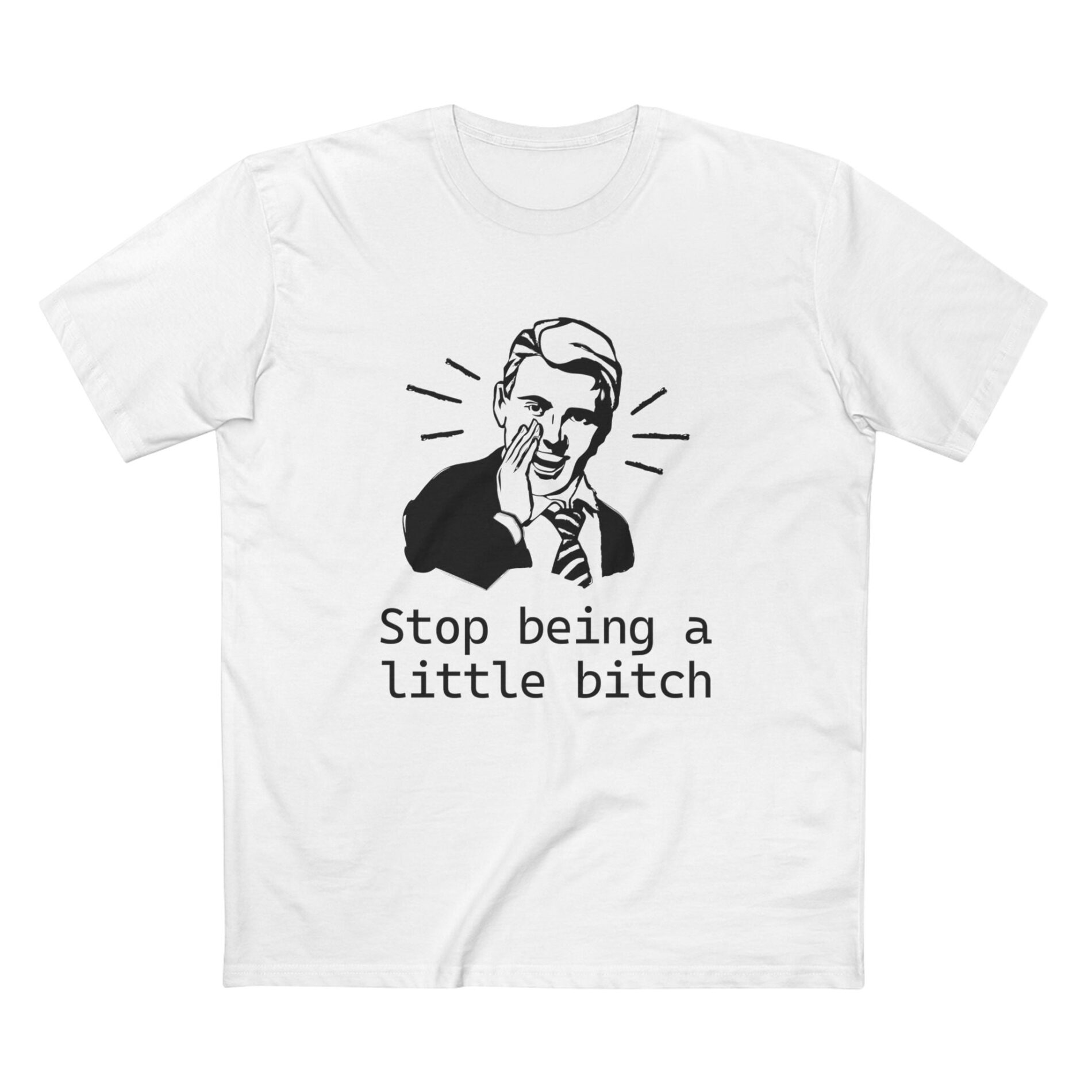 Stop being a little bitch – Adult Staple Tee