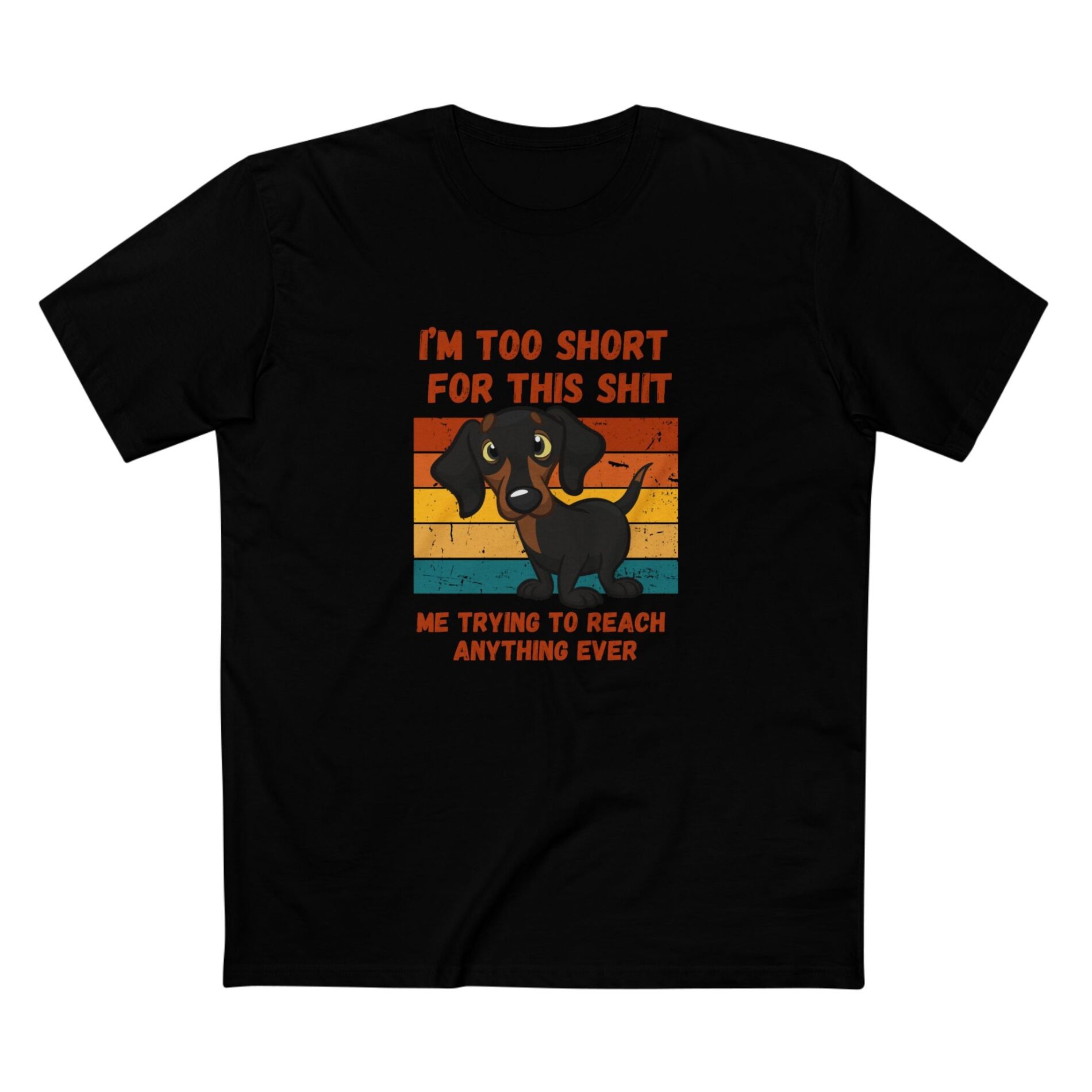 I’m too short for this sh*t – T-Shirt