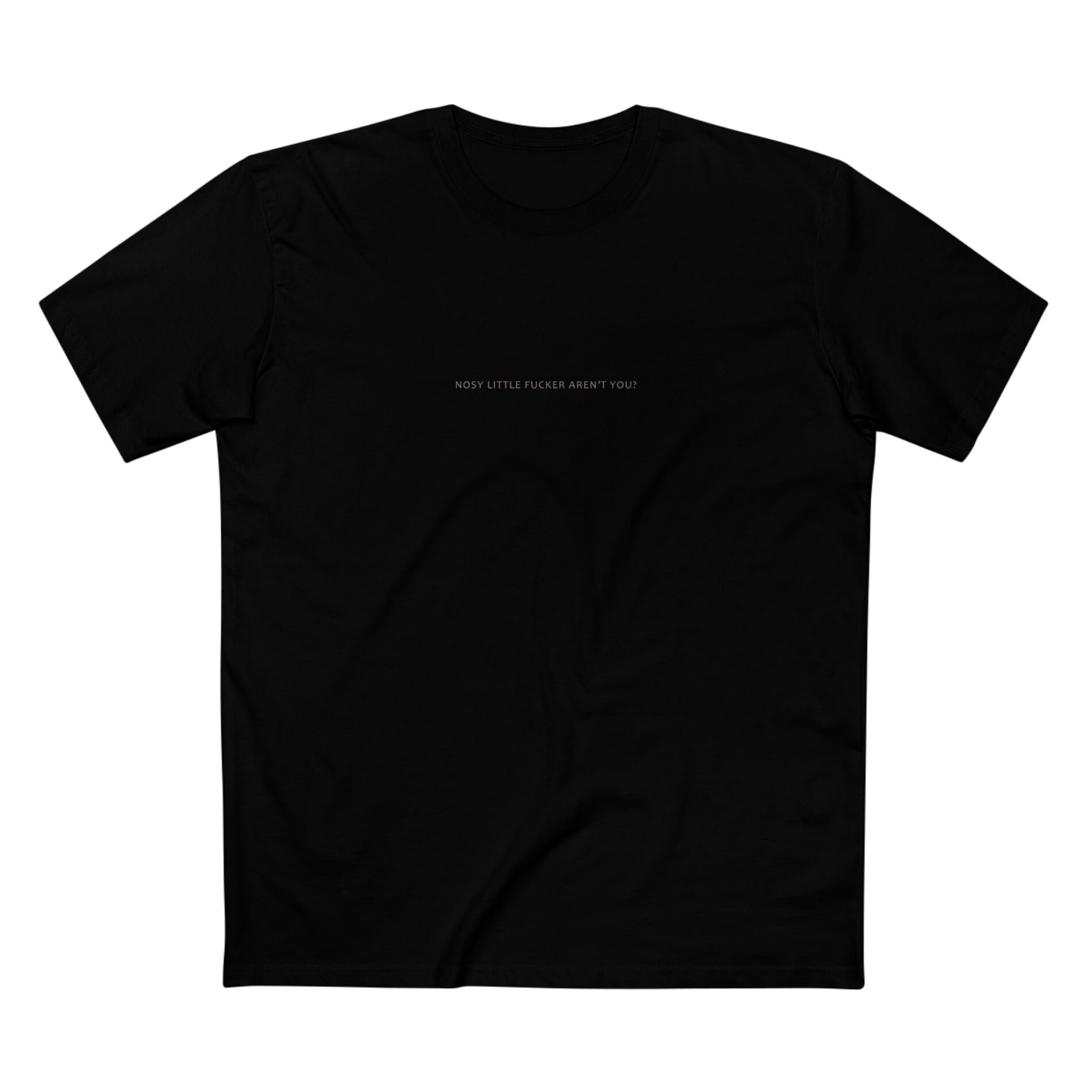 Nosy little fucker – T-Shirt