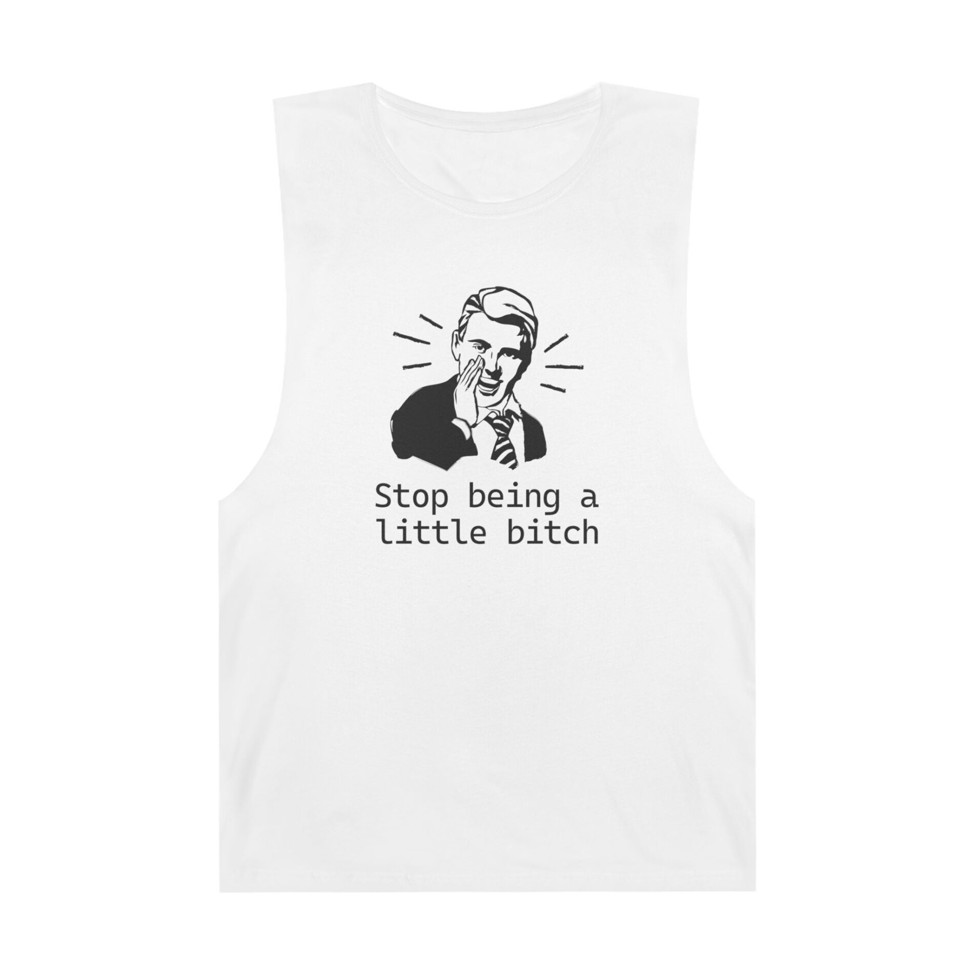 Stop being a little bitch – Unisex Tank Top