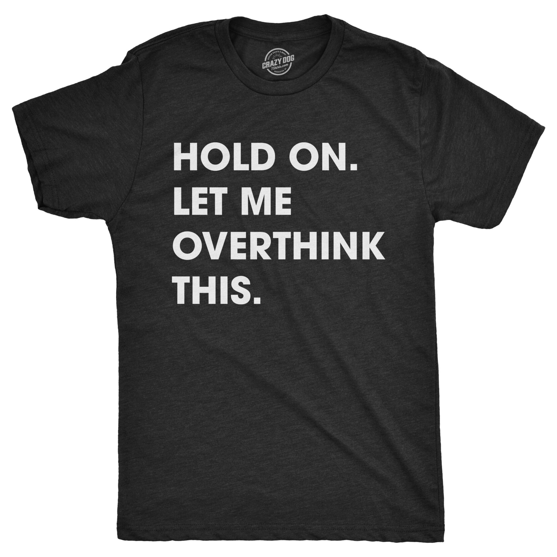 Hold On Let Me Overthink This Men’s T Shirt