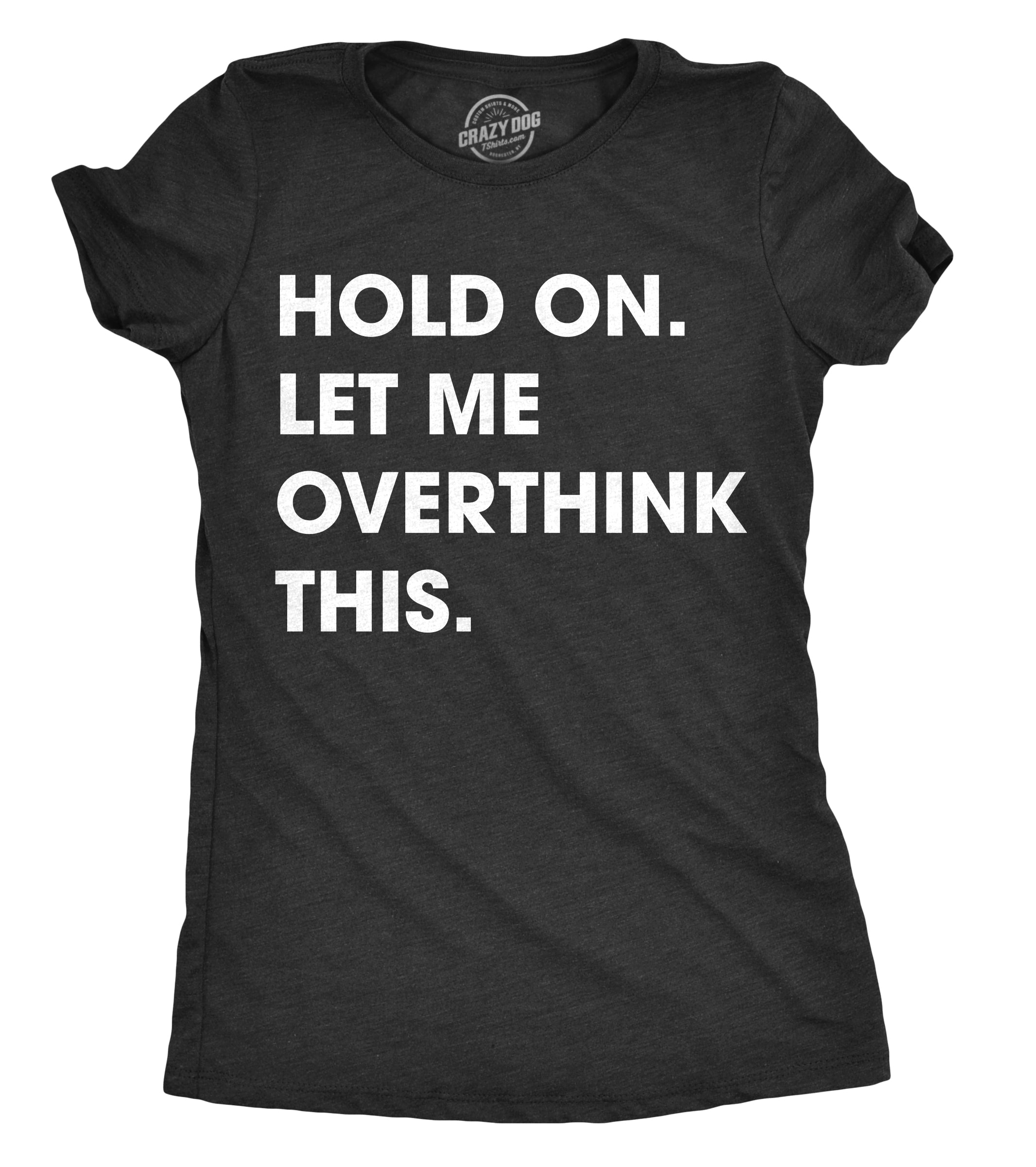 018holdonletmeoverthinkthis-womens-heather