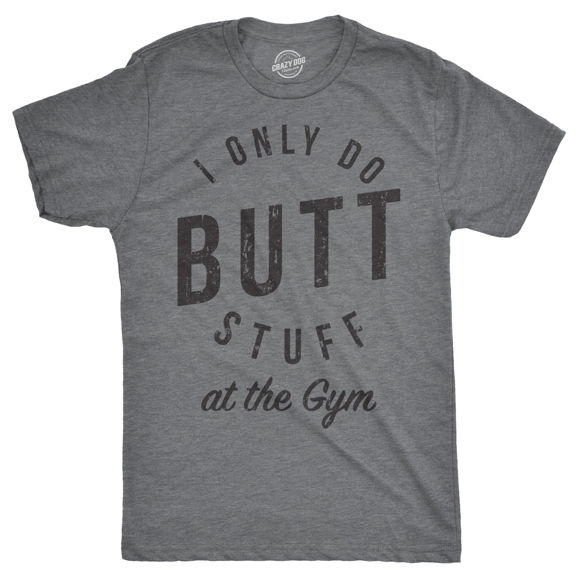 I Only Do Butt Stuff At The Gym Men’s T Shirt