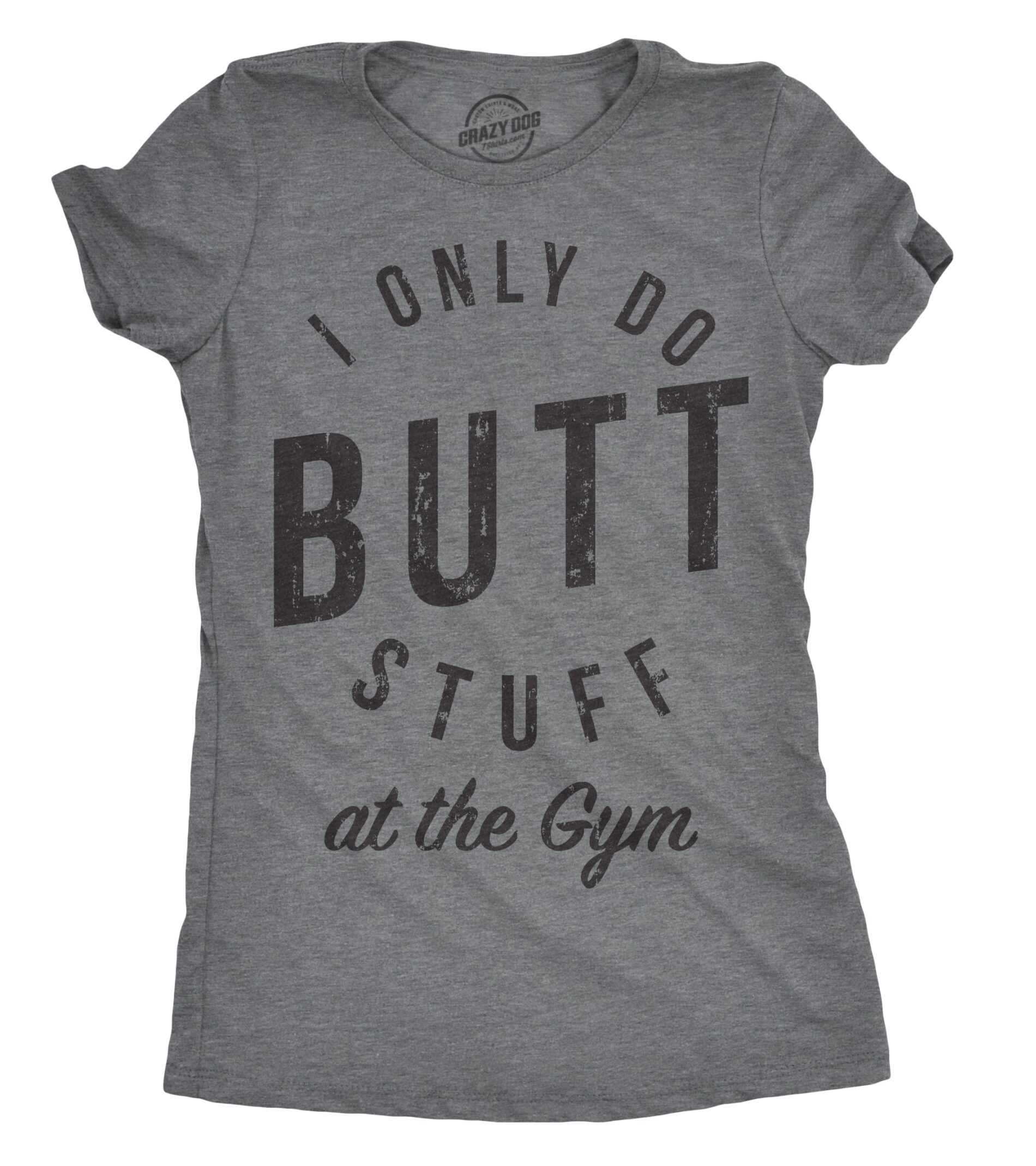 I Only Do Butt Stuff At The Gym Women’s T Shirt