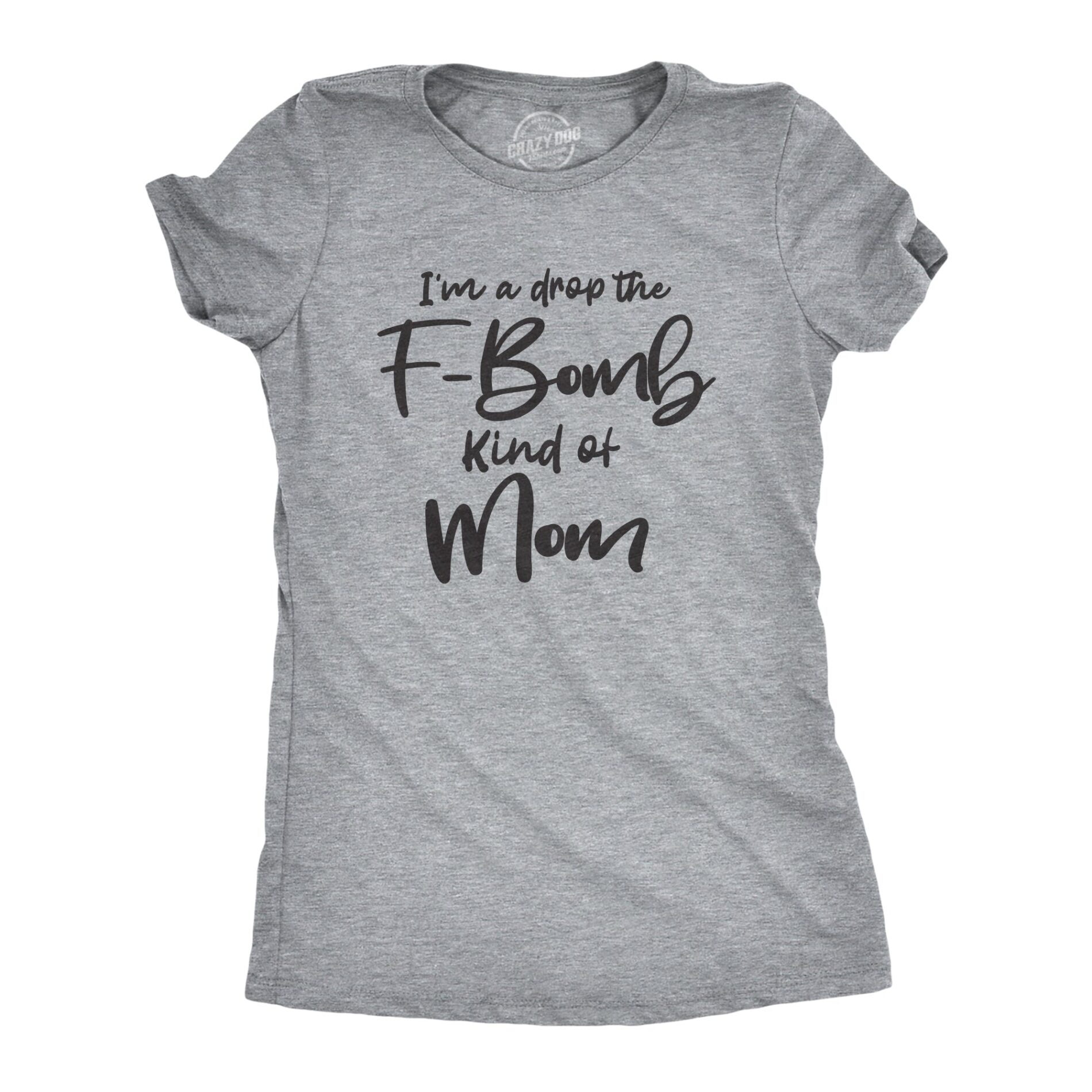 I’m A Drop The F-Bomb Kind Of Mom Women’s T Shirt