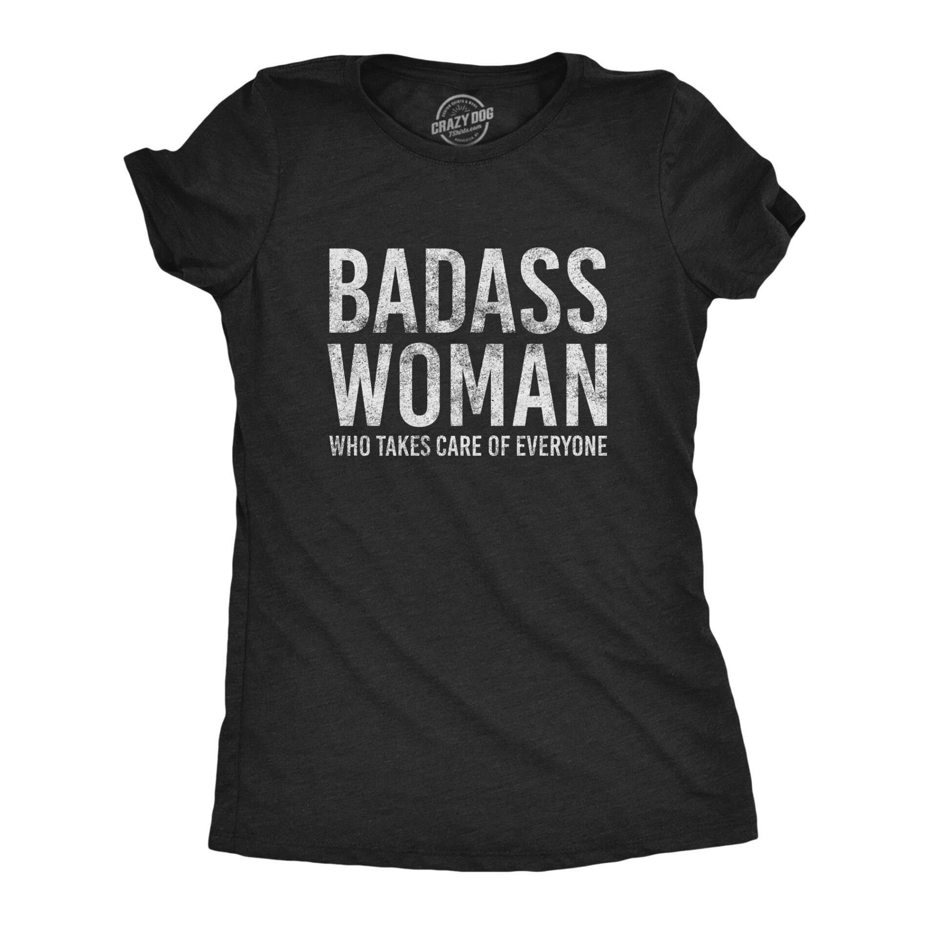 Badass Woman Who Takes Care Of Everyone Women’s T Shirt