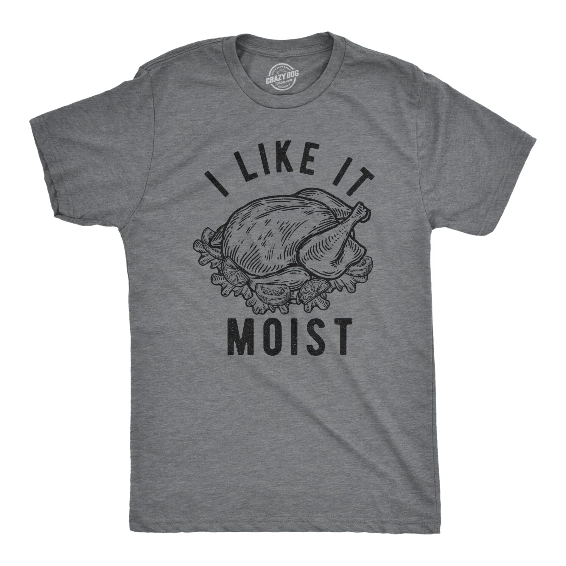 I Like It Moist Men’s T Shirt