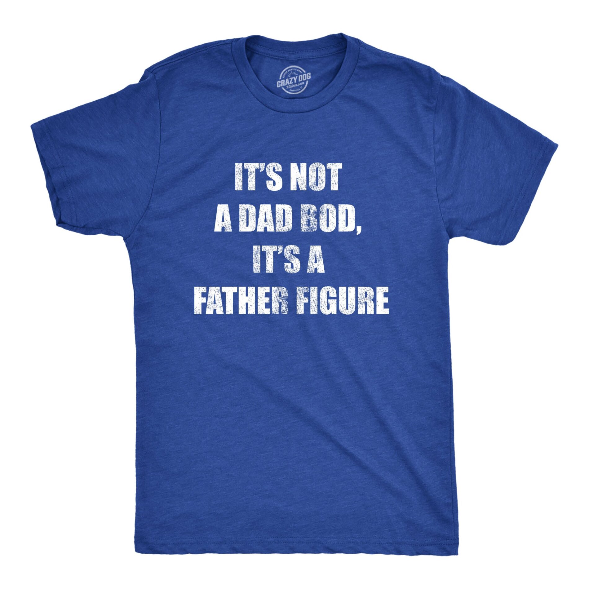It’s Not A Dad Bod It’s A Father Figure Men’s T Shirt