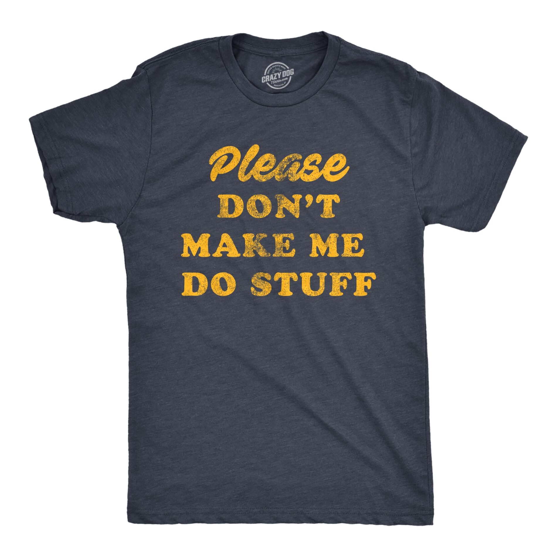 Don’t Make Me Do Stuff Men’s T Shirt