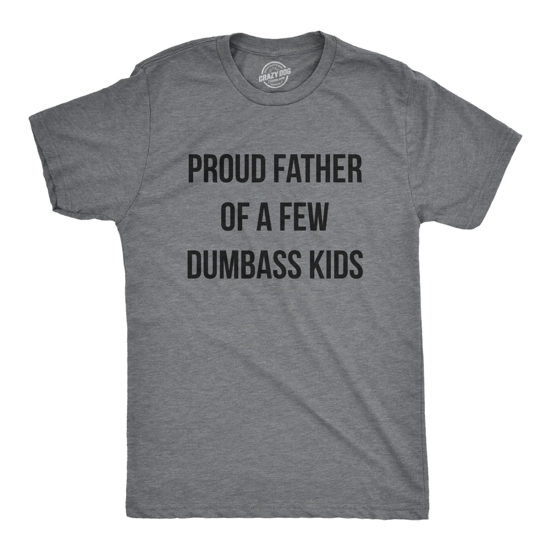 Proud Father Of A Few Dumbass Kids Men’s T Shirt