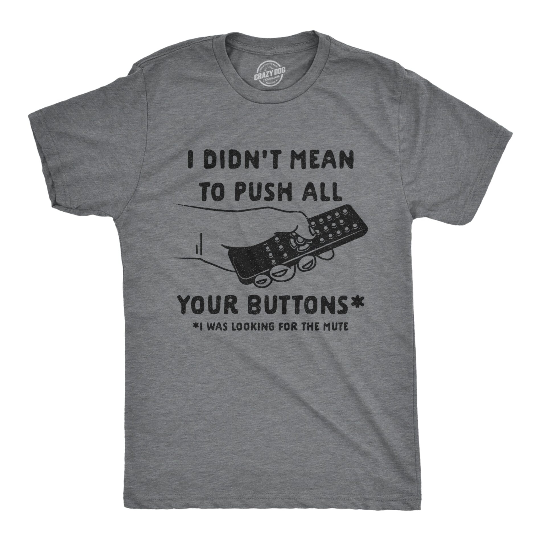 I Didn’t Mean To Push All Your Buttons Men’s T Shirt