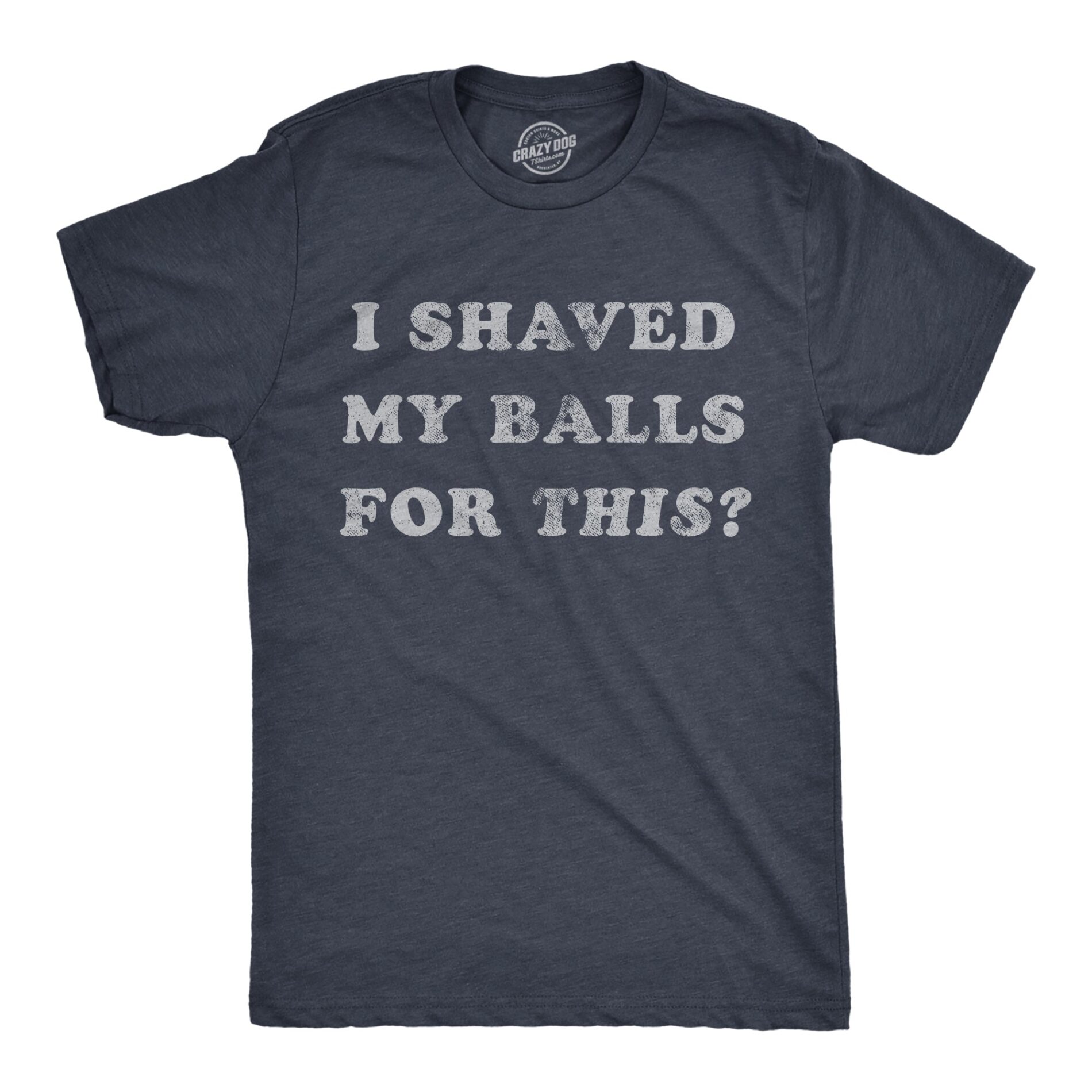 I Shaved My Balls For This Men’s T Shirt