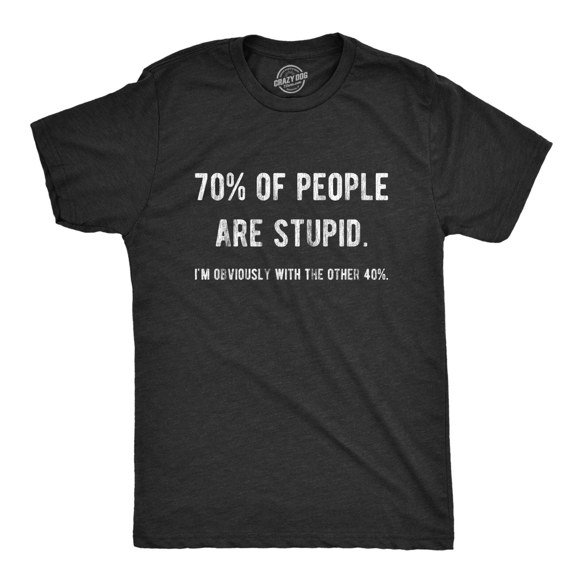 70% Of People Are Stupid I’m Obviously The Other 40% Men’s T Shirt