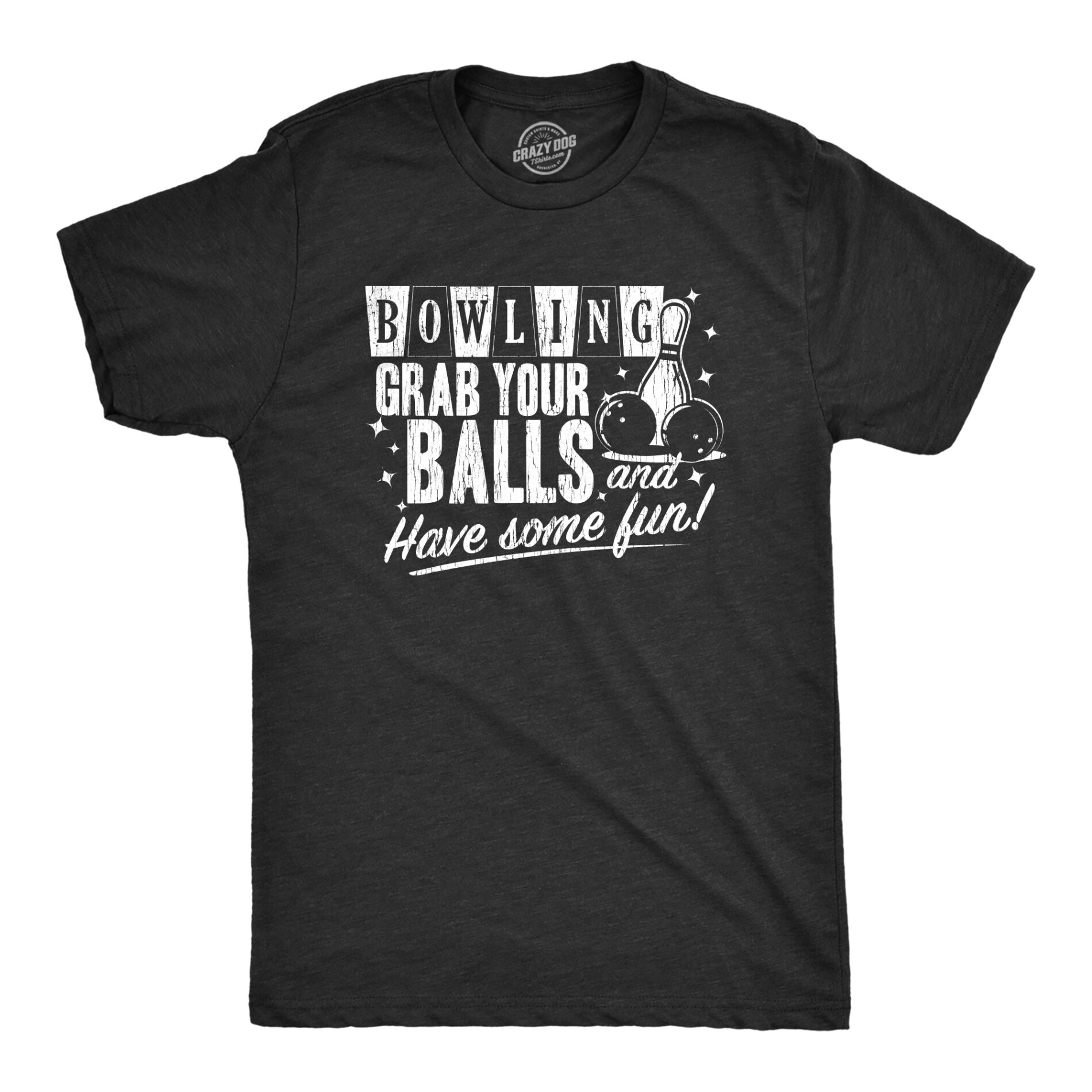 Bowling Grab Your Balls Have Some Fun Men’s T Shirt