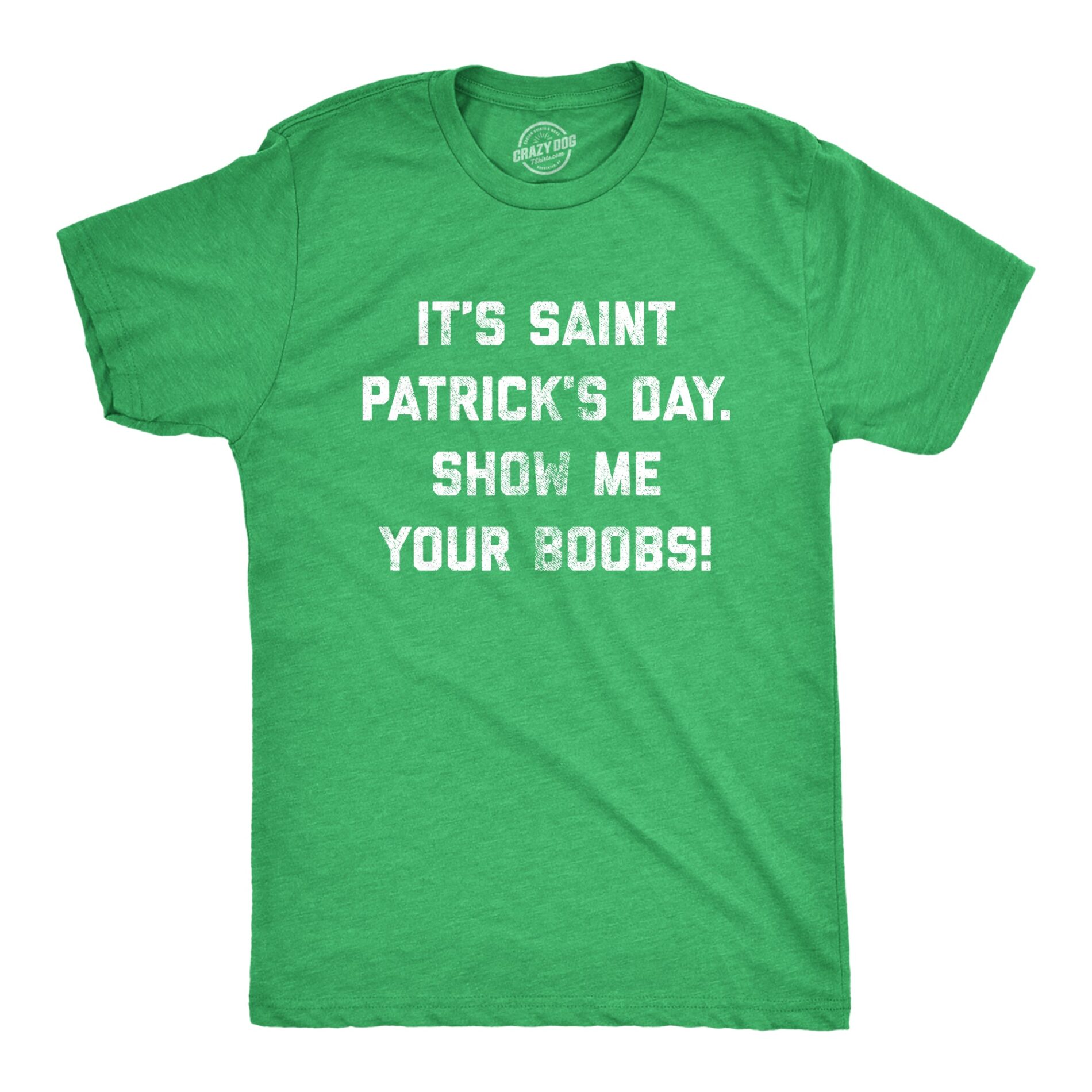 It’s Saint Patrick’s Day Show Me Your Boobs Men’s T Shirt