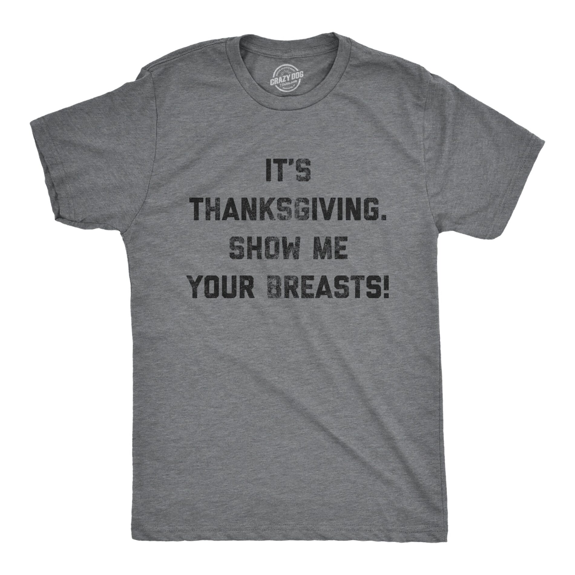 It’s Thanksgiving Show Me Your Breasts Men’s T Shirt