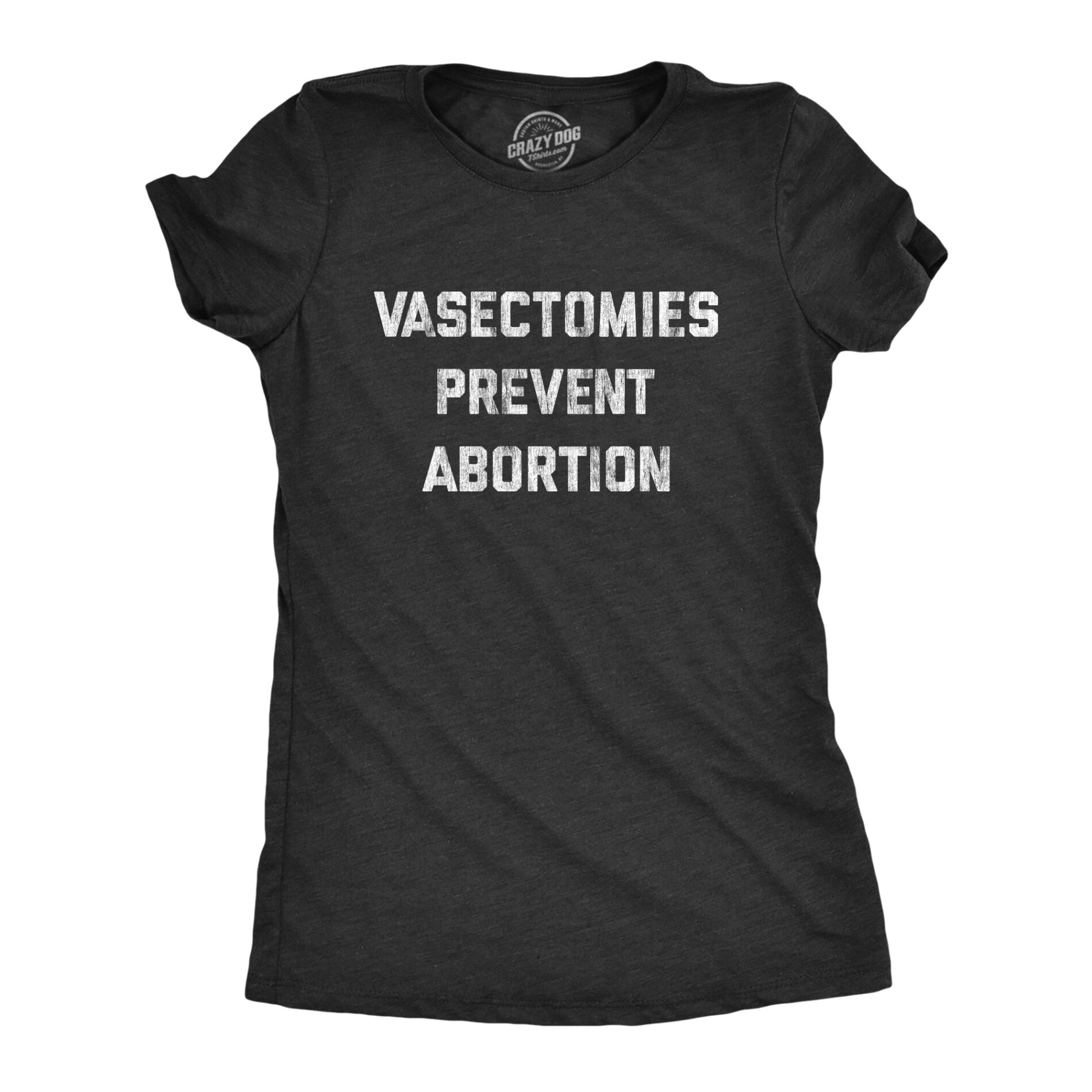 Vasectomies Prevent Abortion Women’s T Shirt