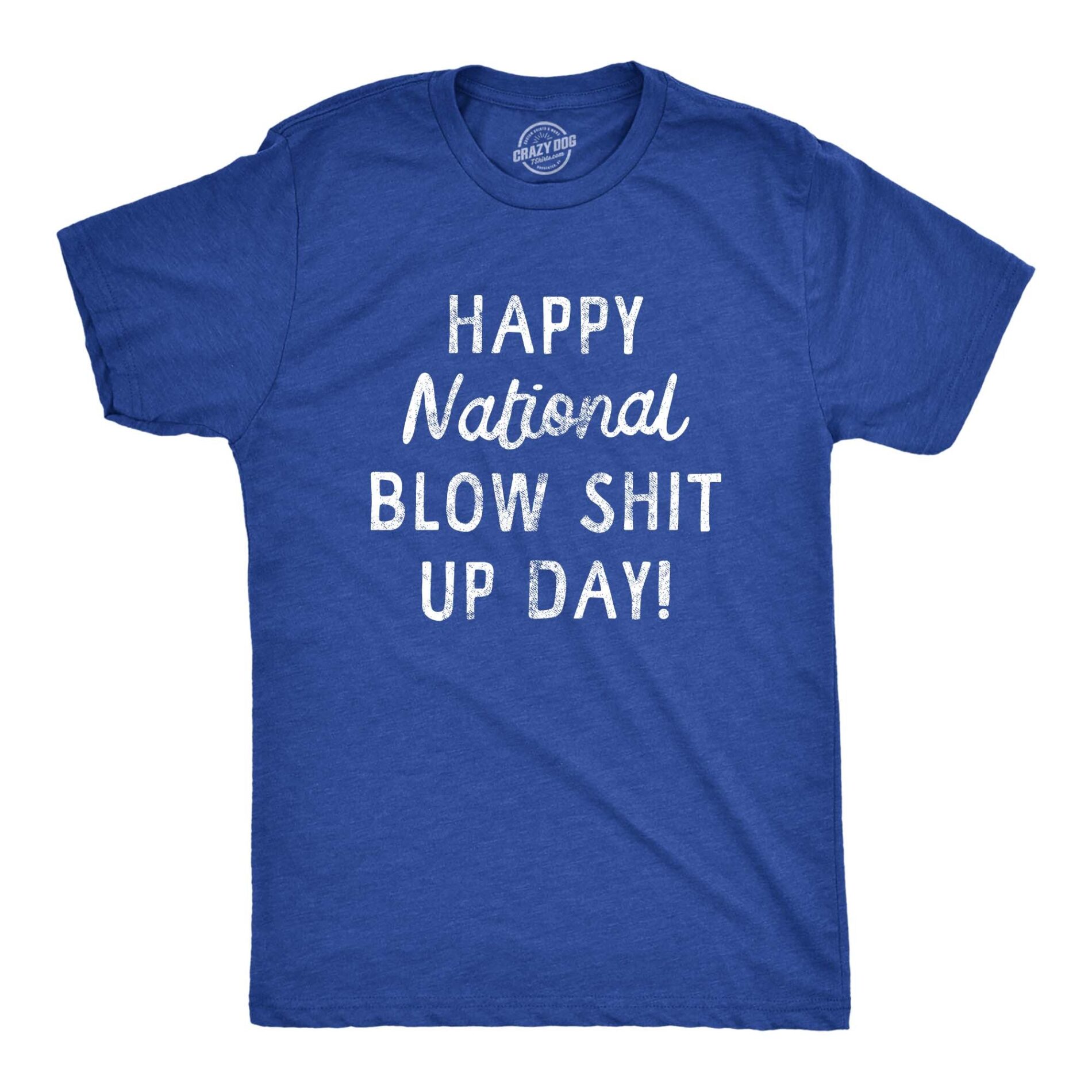 Happy National Blow Shit Up Day Men’s T Shirt