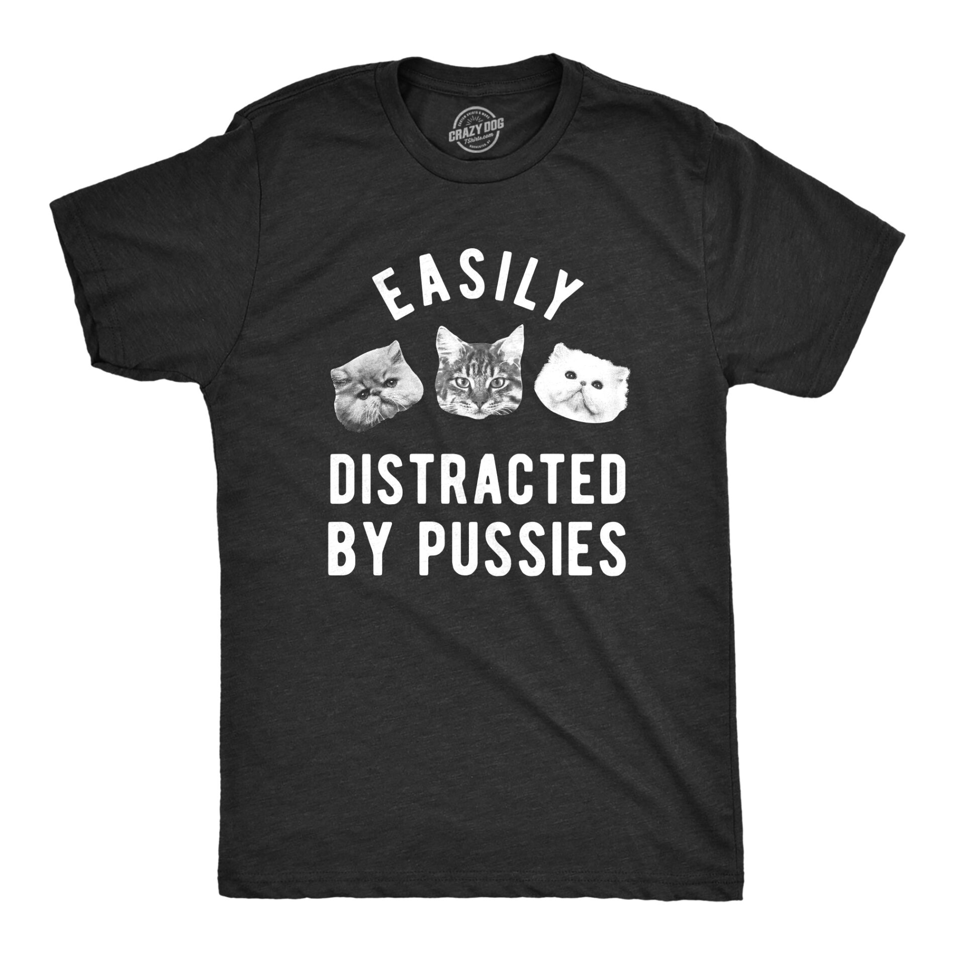 Easily Distracted By Pussies Men’s T Shirt