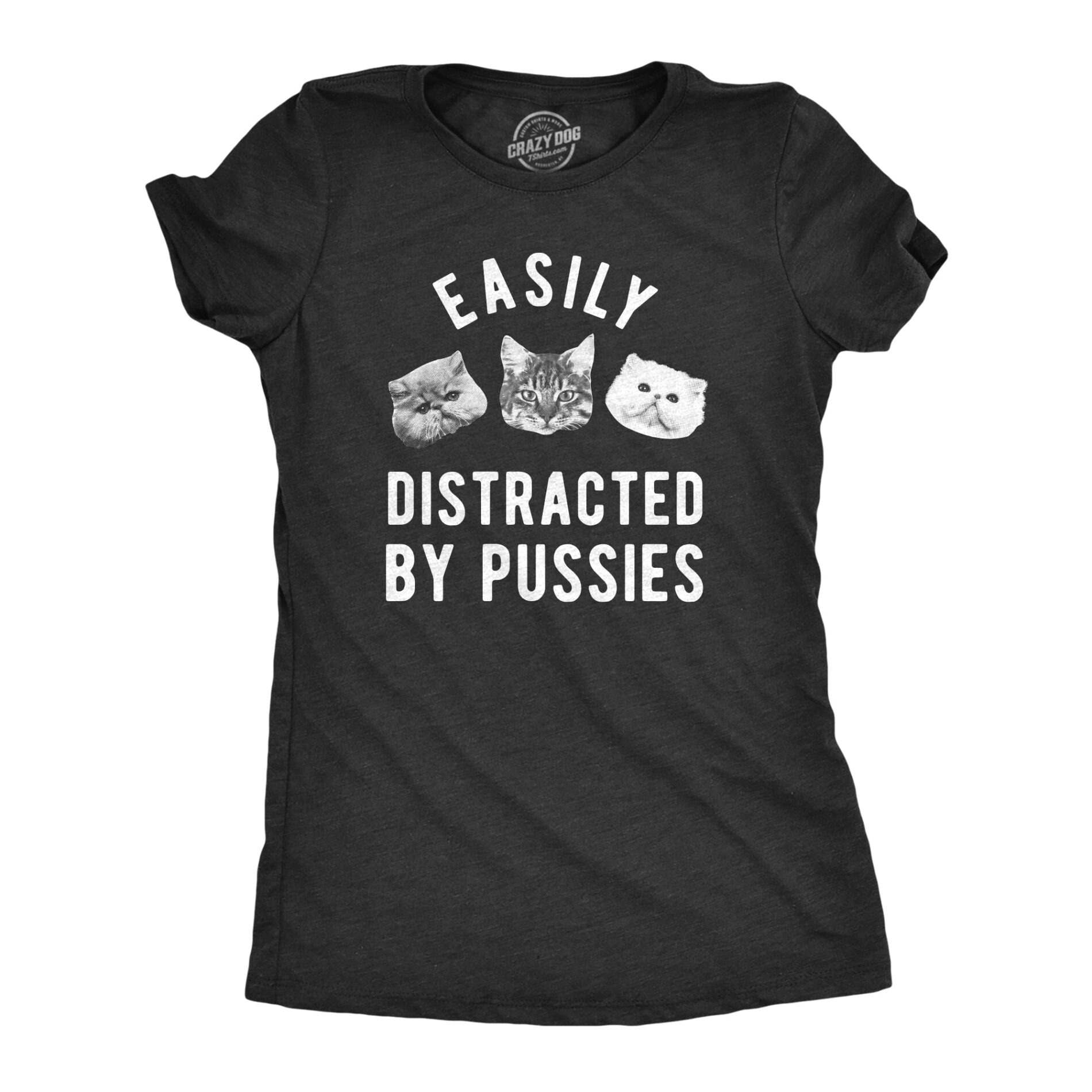 Easily Distracted By Pussies Women’s T Shirt