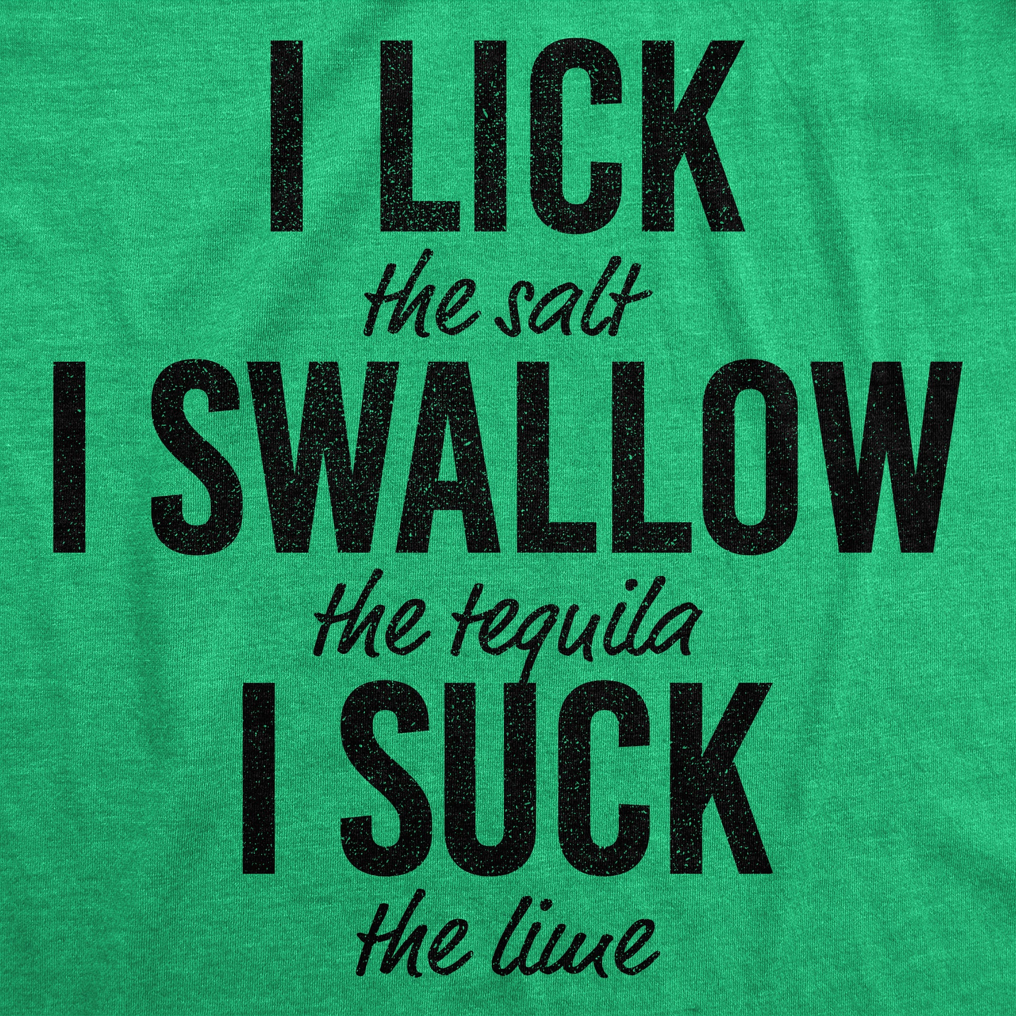 022_20lick_20swallow_20suck_20_tequila__h.green_20details_cfa92402-92a4-4df3-89ad-6d595a89798f