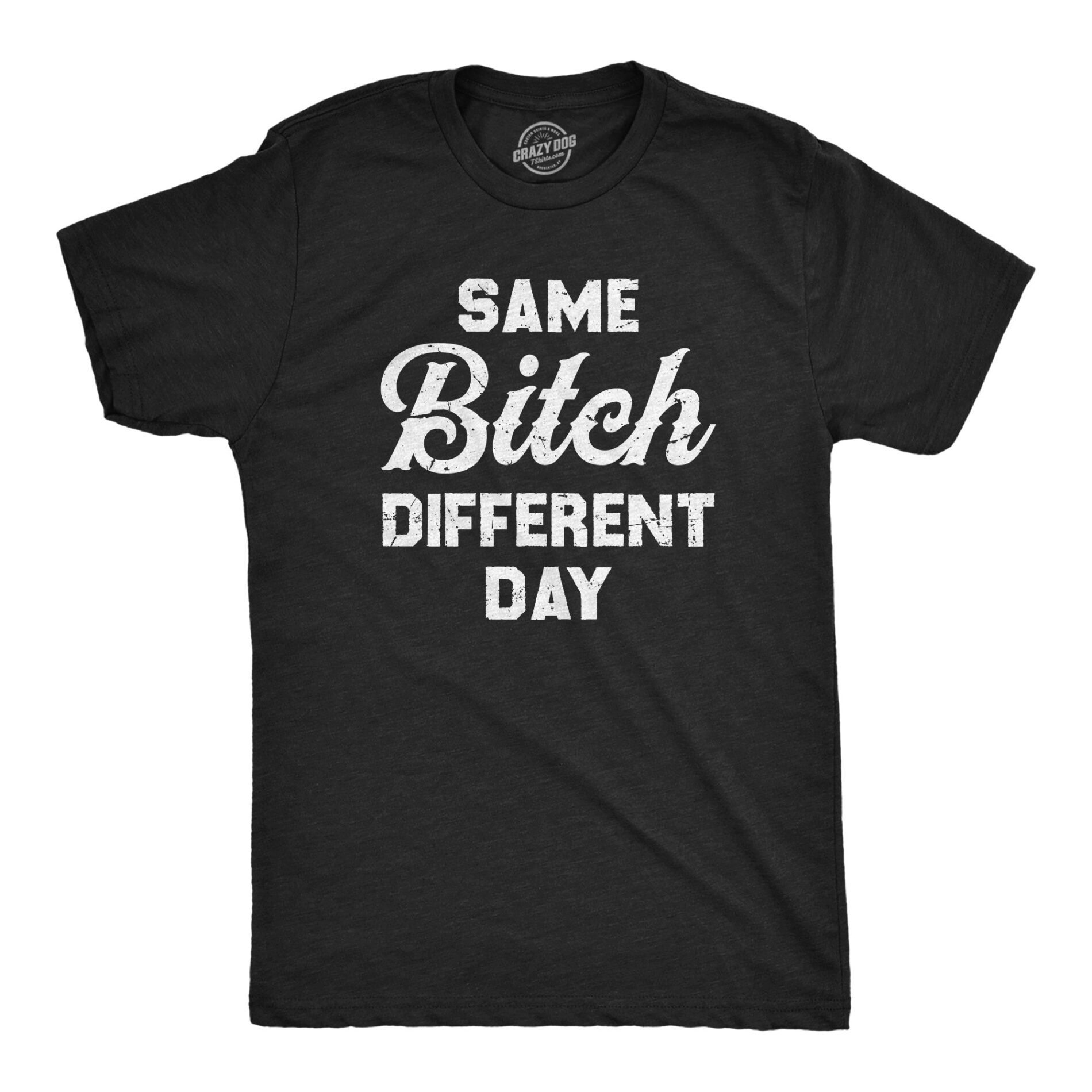 Same Bitch Different Day Men’s T Shirt