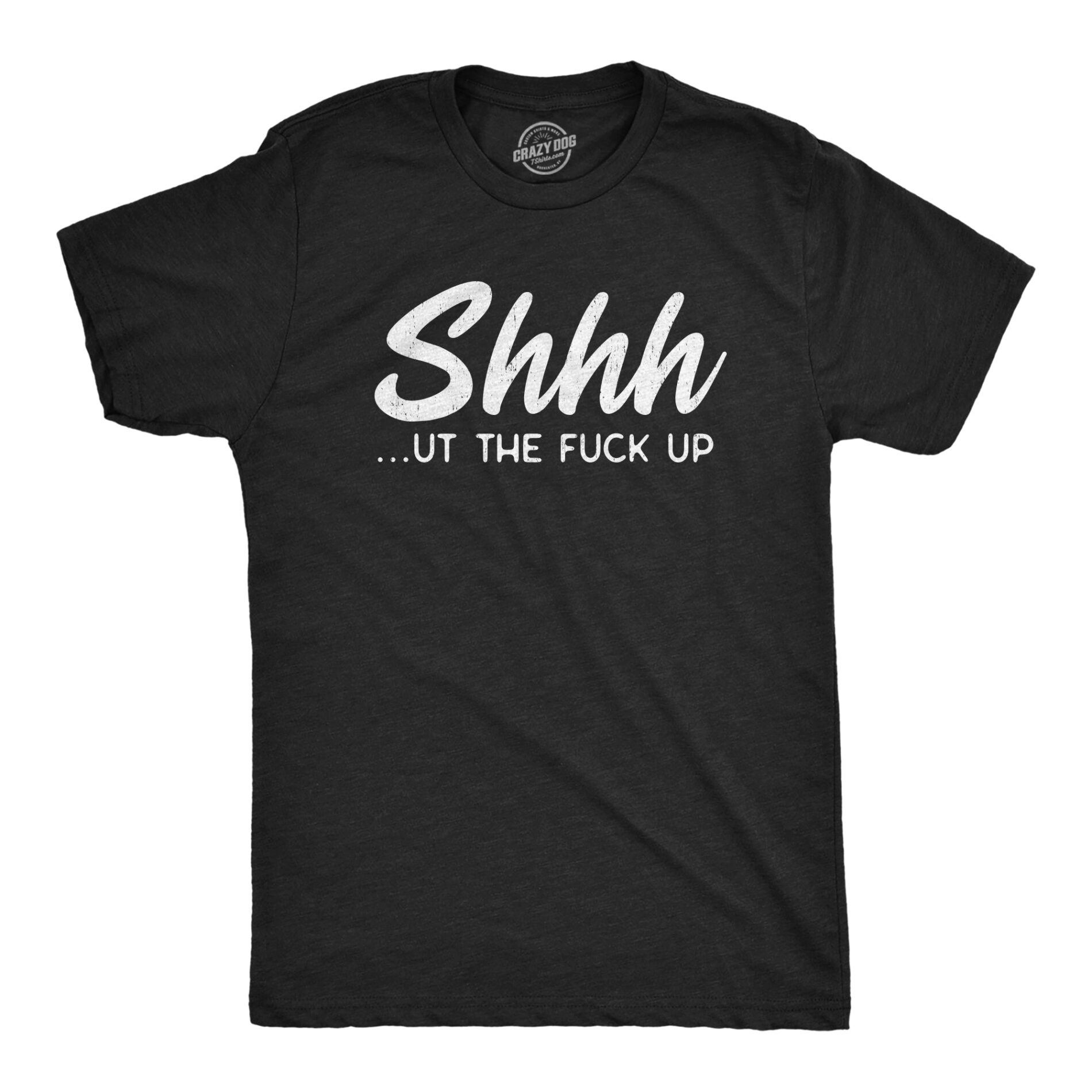 Shhh…ut The Fuck Up Men’s T Shirt