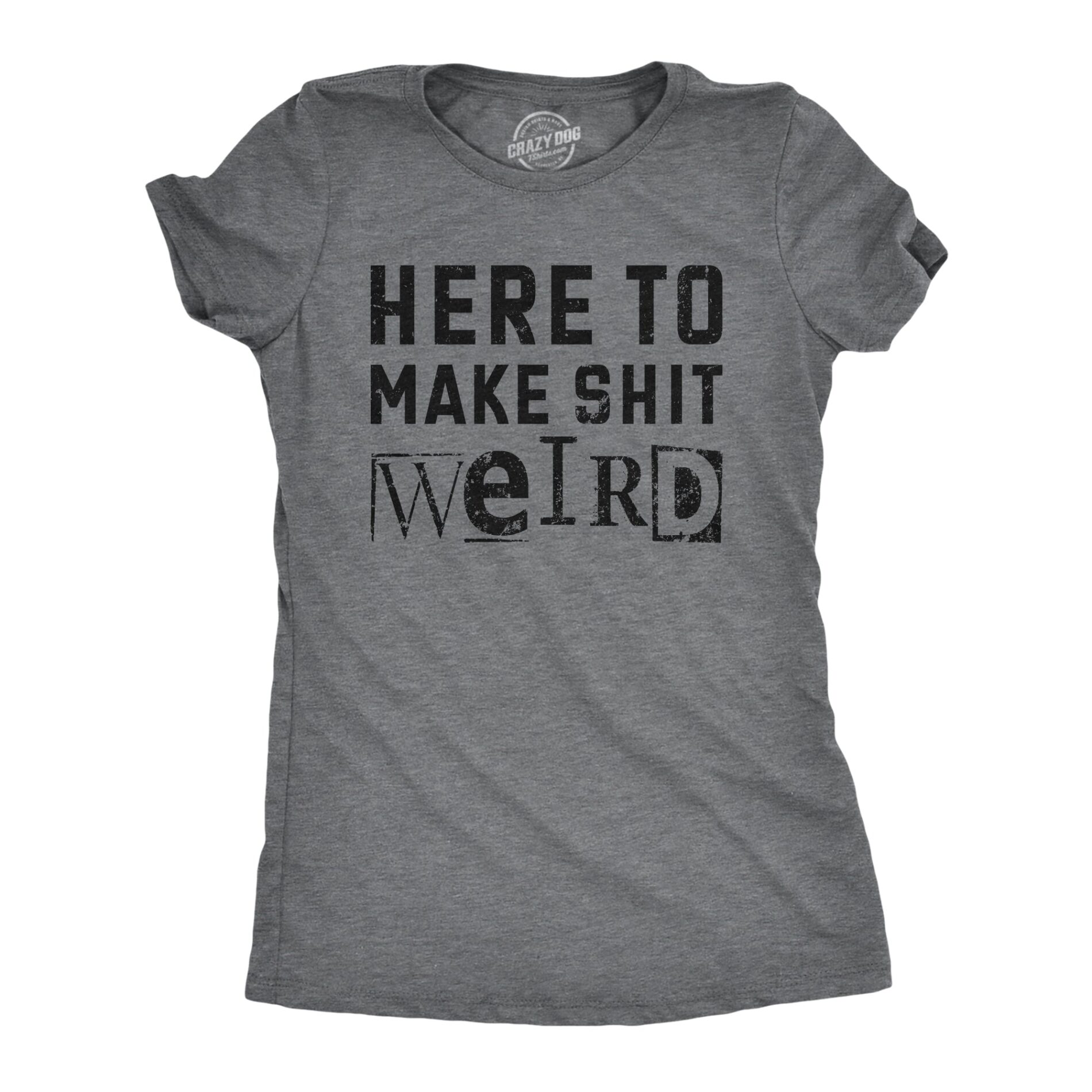 Here To Make Shit Weird Women’s T Shirt
