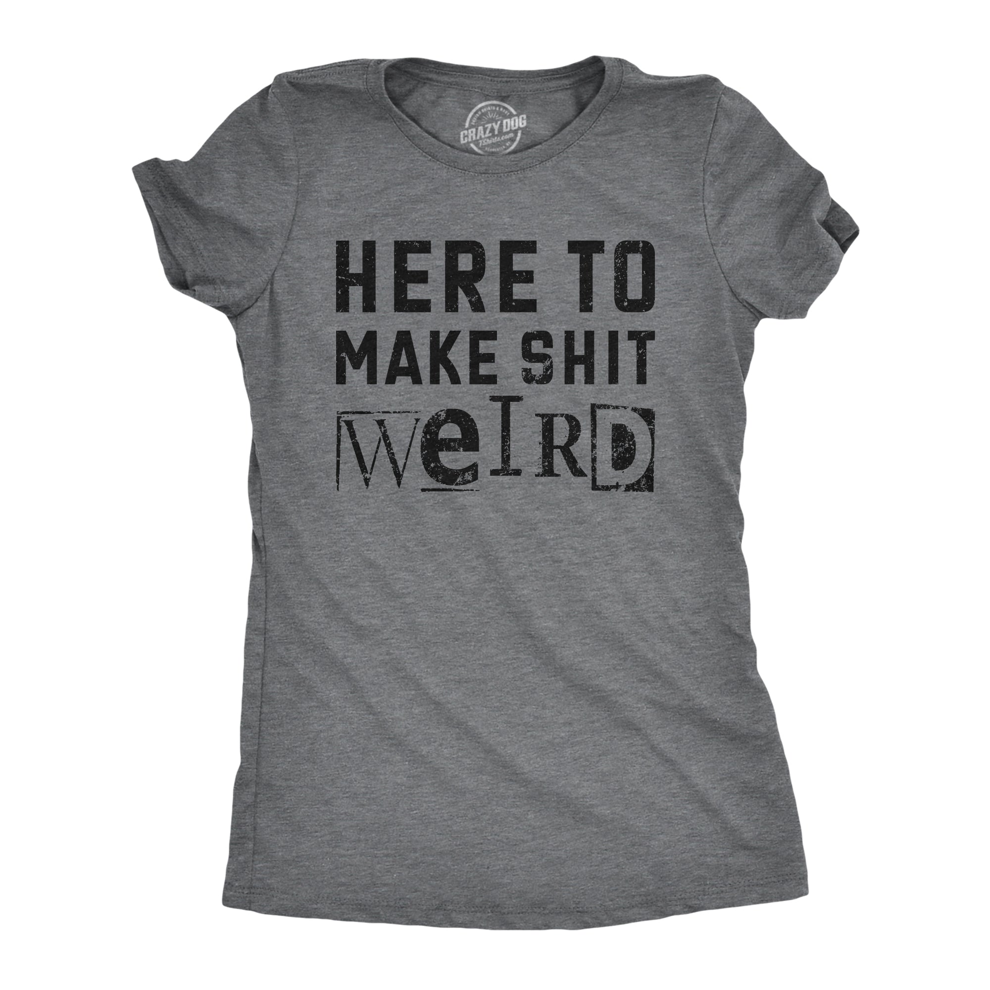 023_20here_20to_20make_20shit_20weird_20wmns_20dkhg