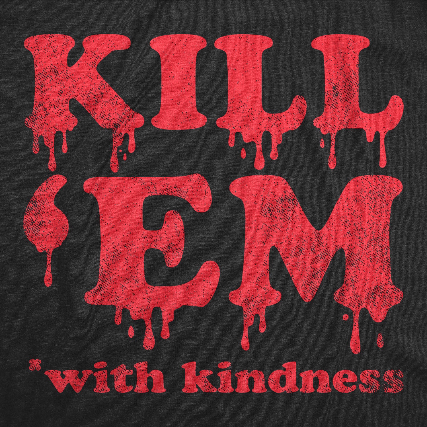 023_20kill_20em_20with_20kindness_20details_20h_20black_a7b4dad5-c53e-4ab2-815e-41f5e0ad98bd