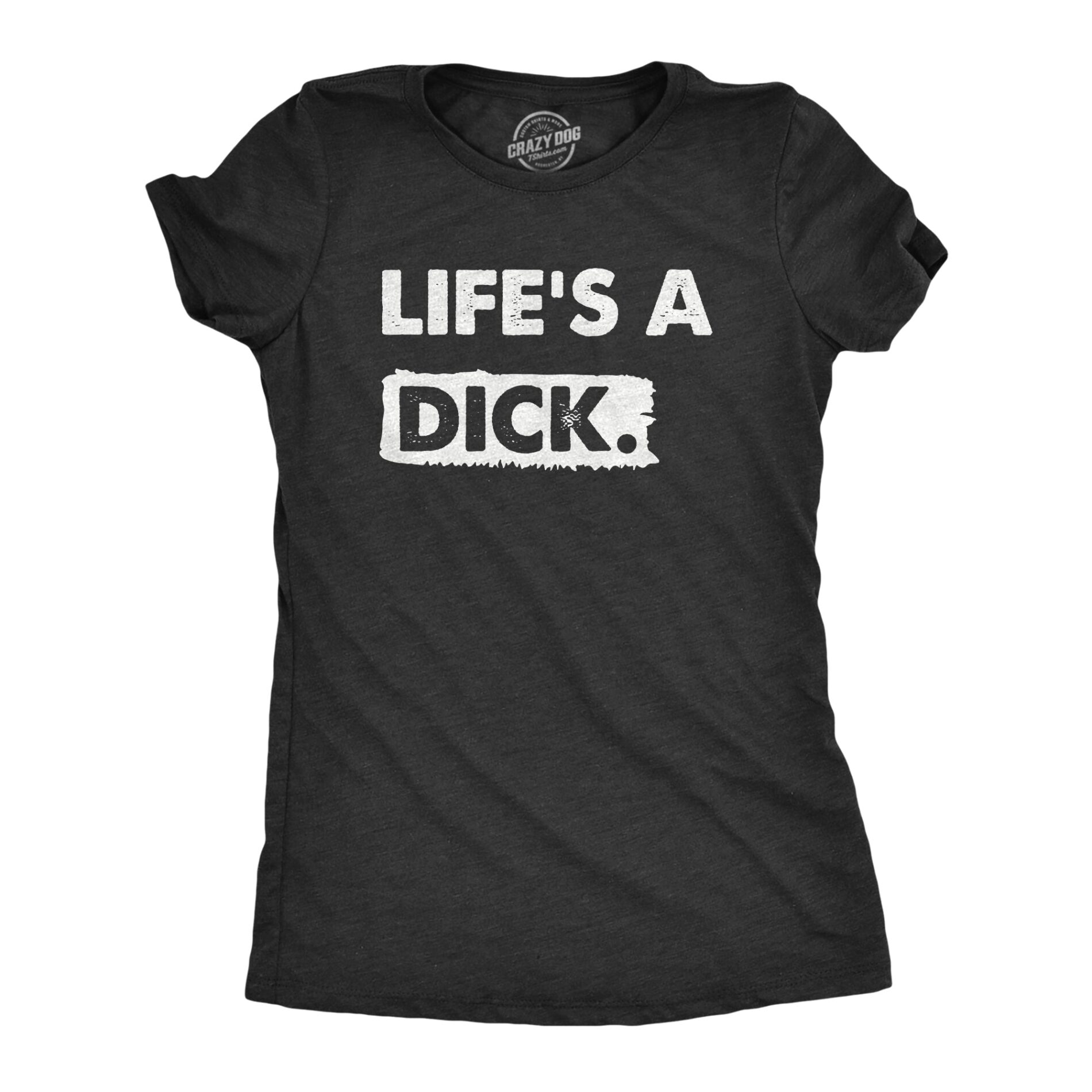 Lifes A Dick Women’s T Shirt