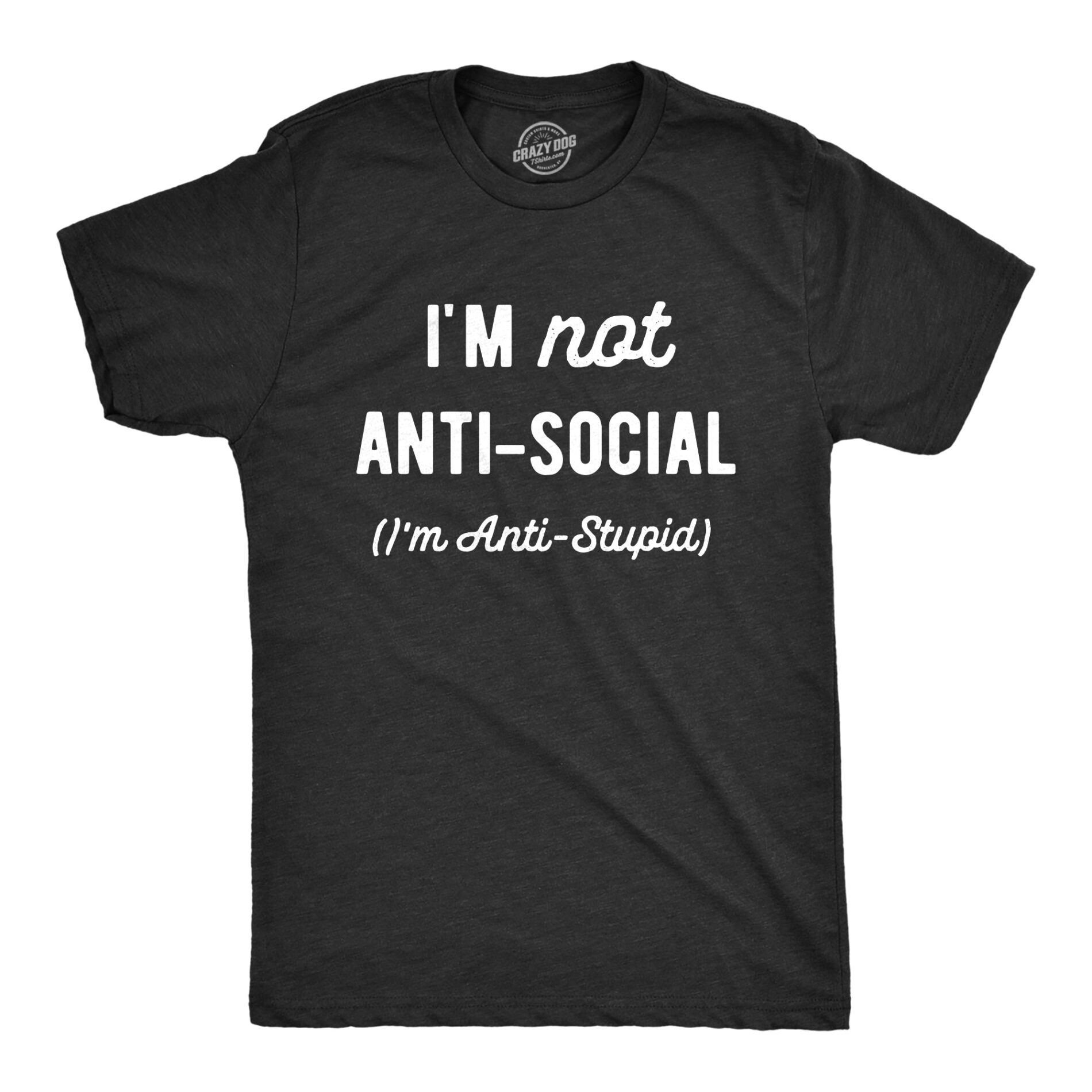 Im Not Anti Social Im Anti Stupid Men’s T Shirt