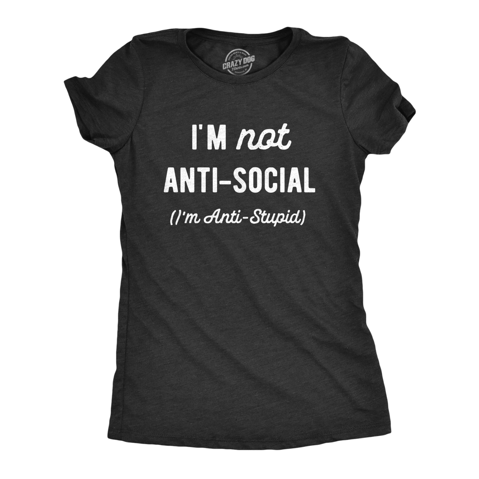Im Not Anti Social Im Anti Stupid Women’s T Shirt