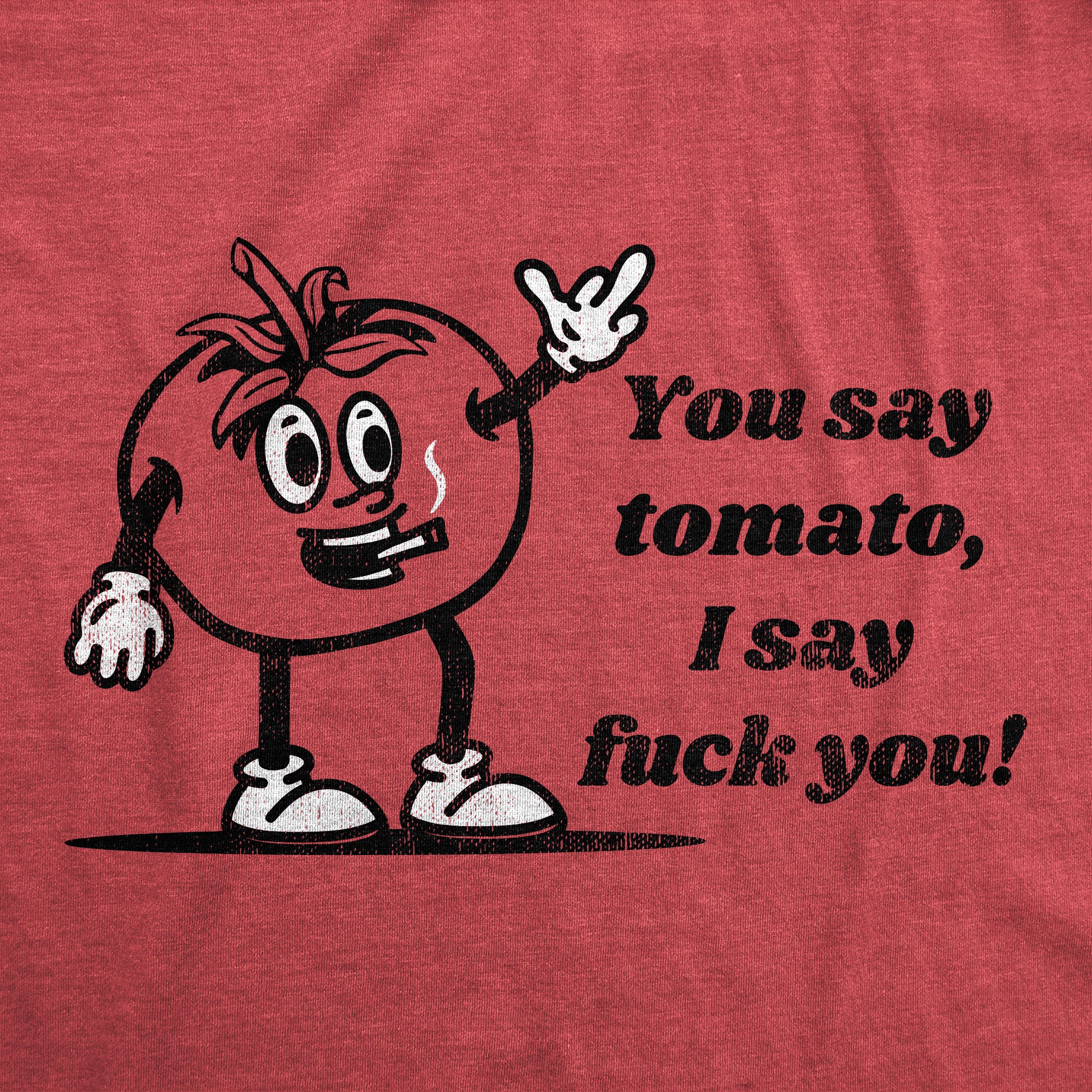 023_20you_20say_20tomato_20i_20say_20fuck_20you_h.red_20details_514b247a-e422-4913-ae4a-aa99076109ba