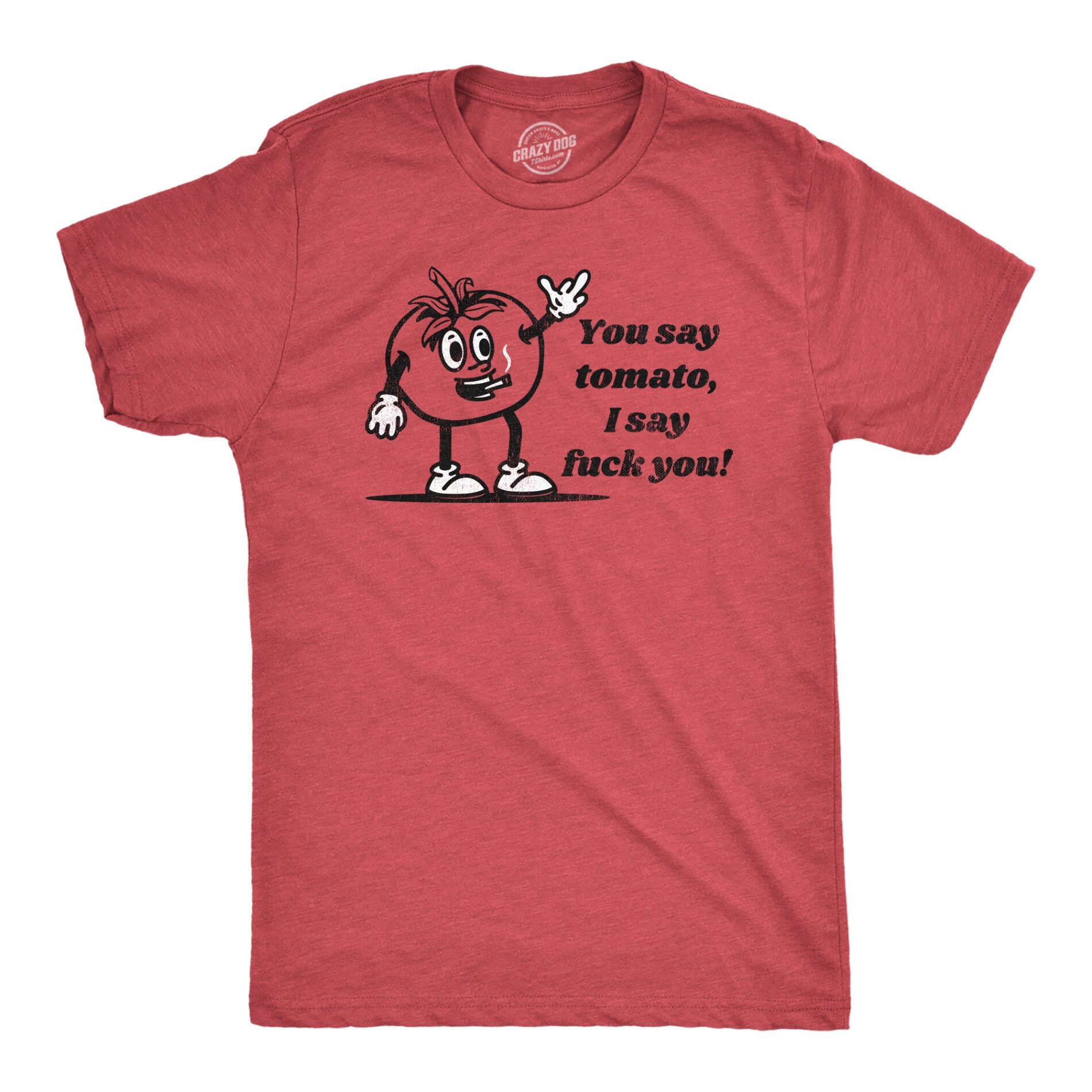You Say Tomato I Say Fuck You Men’s T Shirt
