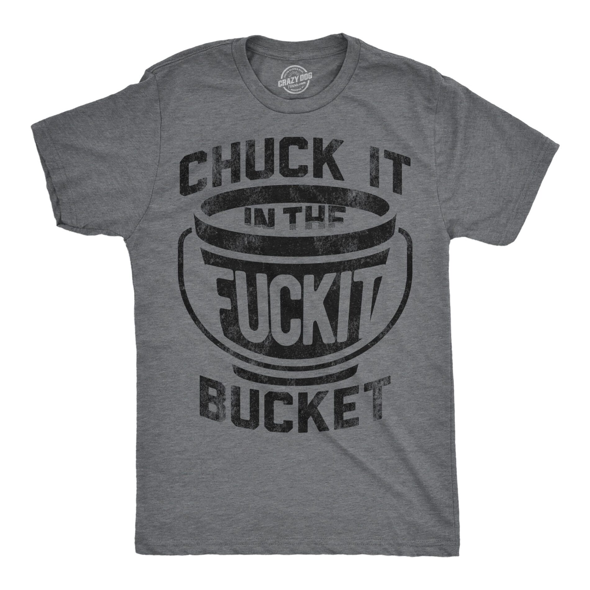 Chuck it in the Fuck It Bucket Men’s T Shirt