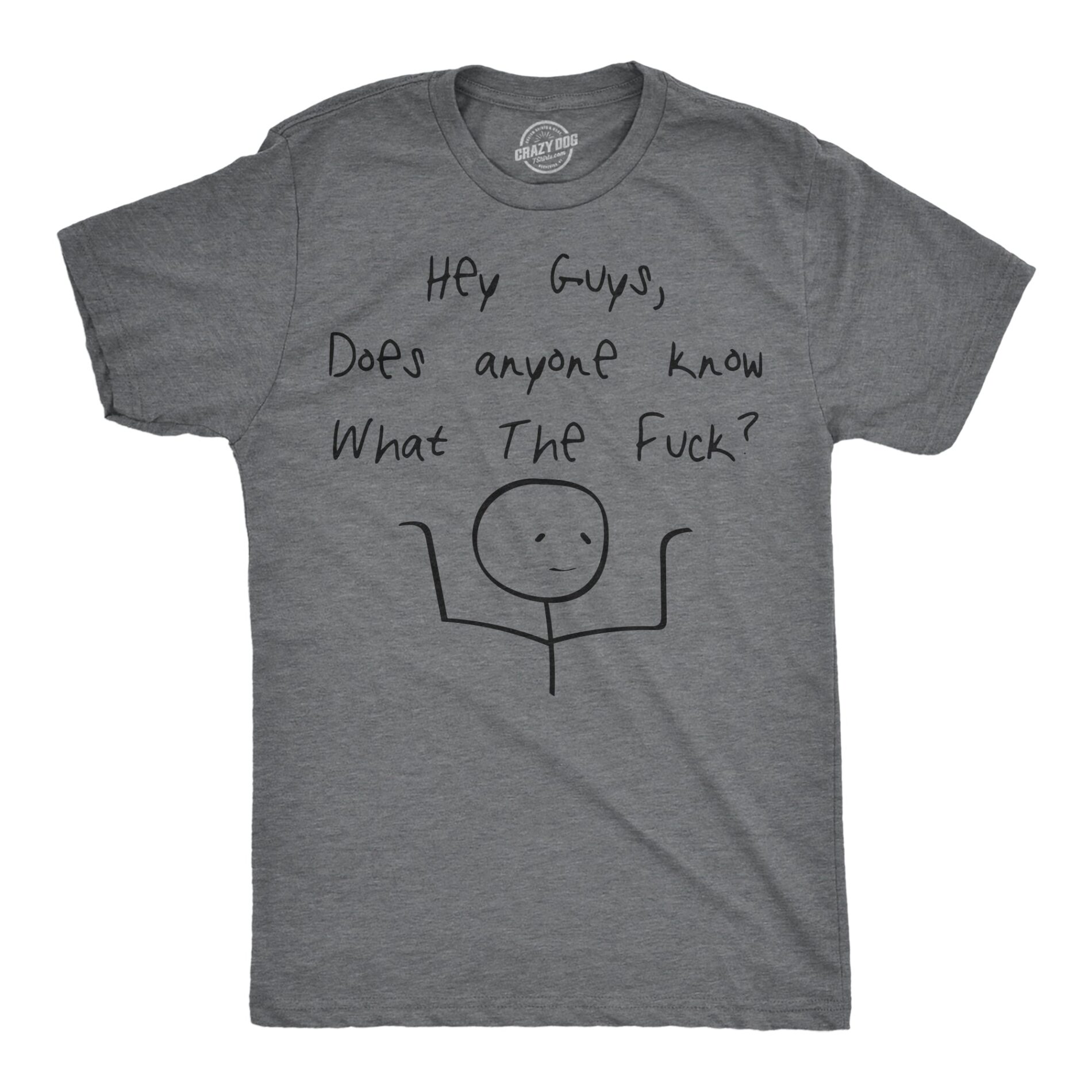 Hey Guys Does Anyone Know What The Fuck Men’s T Shirt