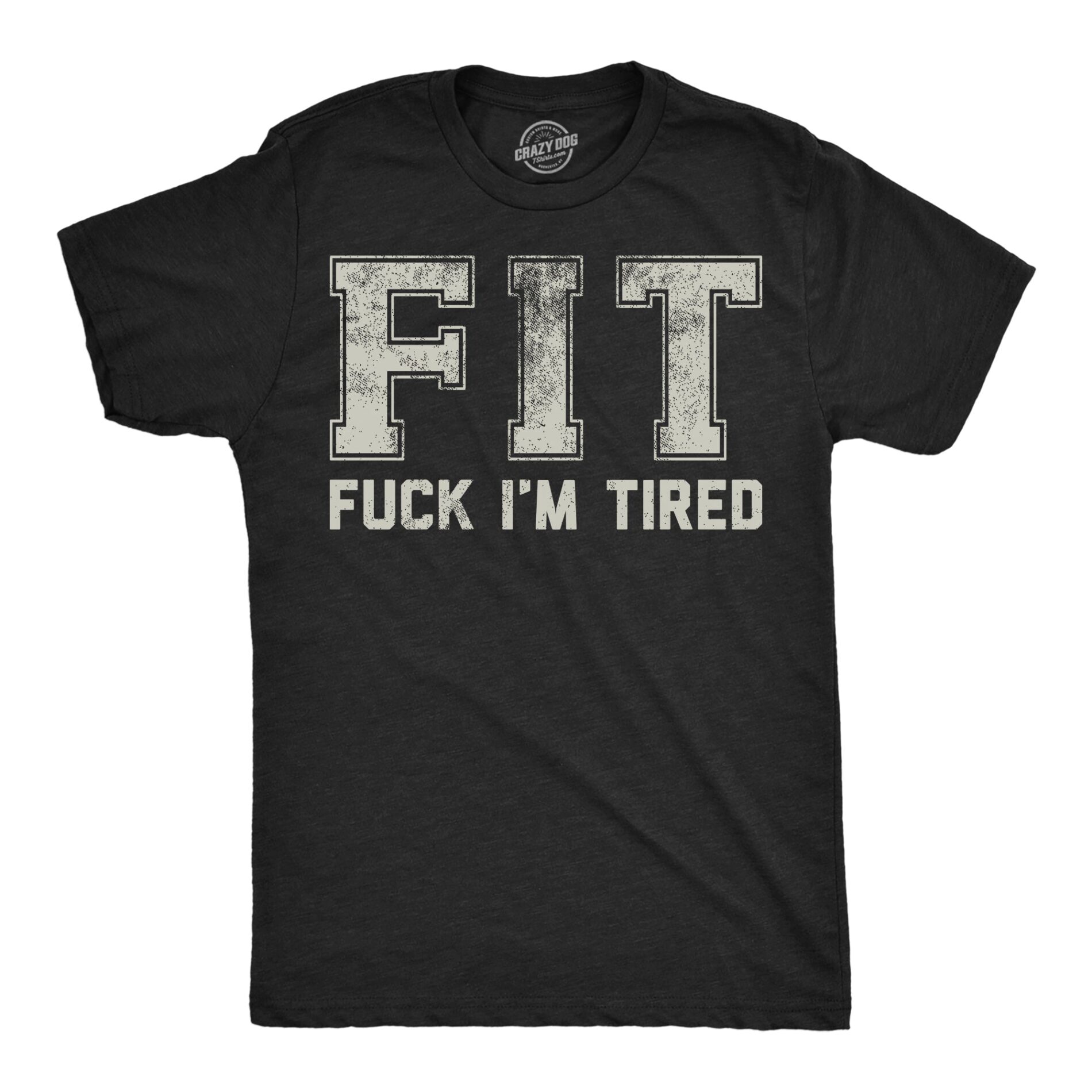 FIT Fuck Im Tired Men’s T Shirt