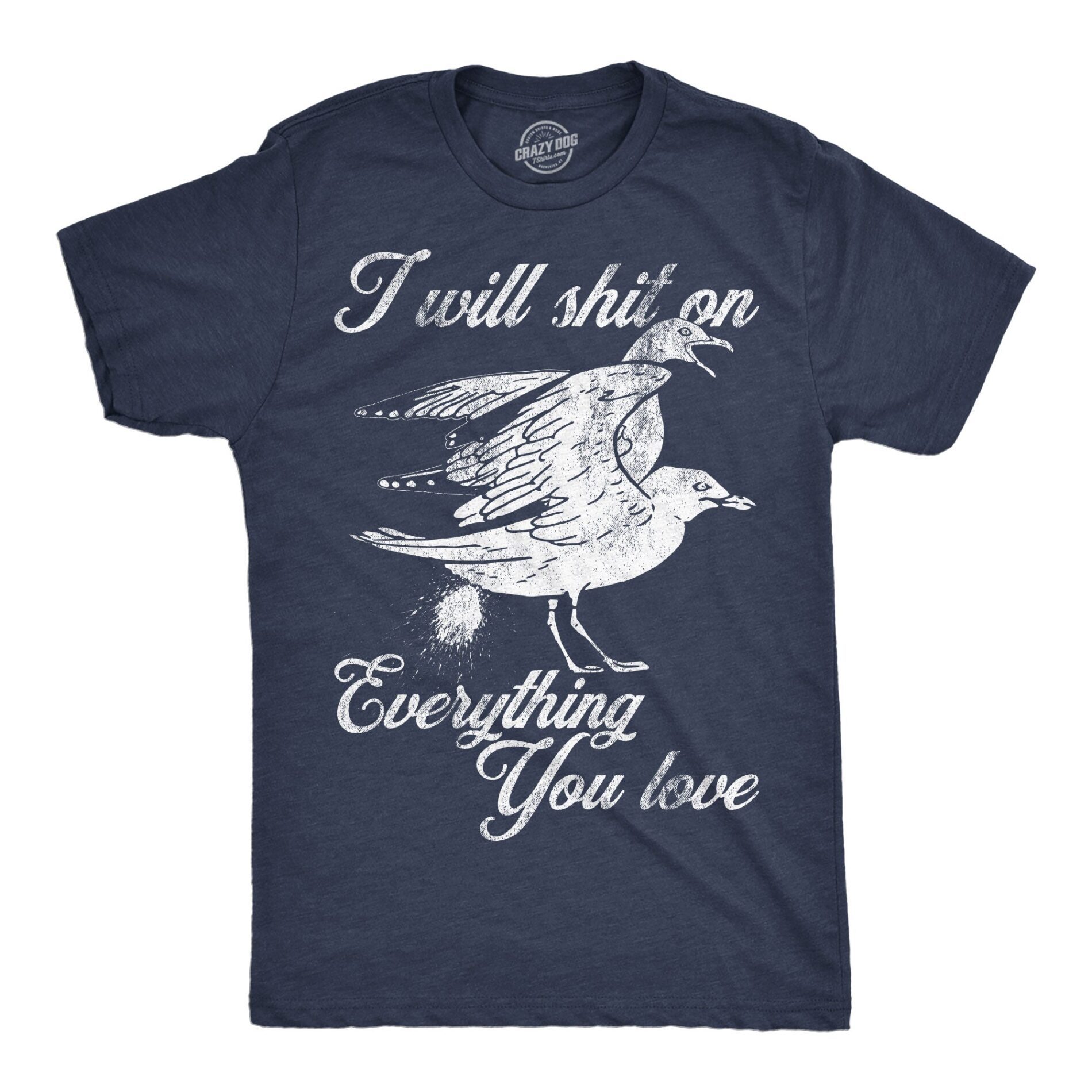 I Will Shit On Everything You Love Men’s T Shirt