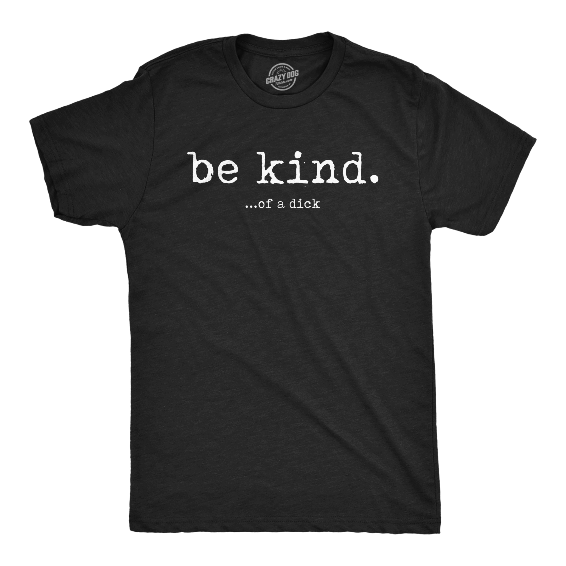 Be Kind Of A Dick Men’s T Shirt