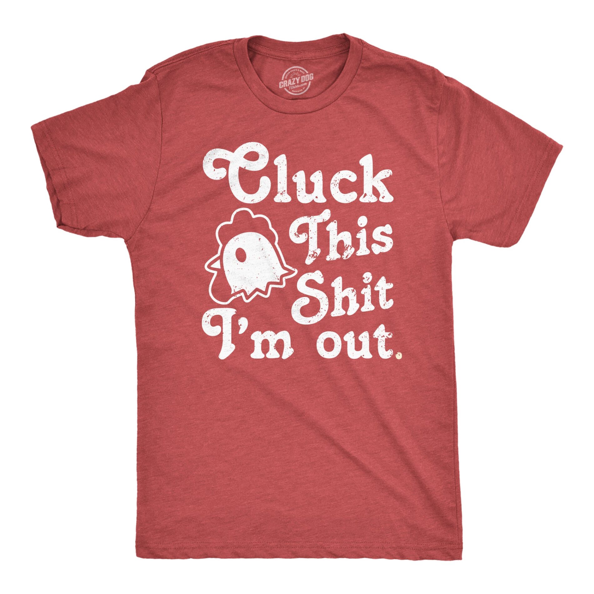 Cluck This Shit Im Out Men’s T Shirt
