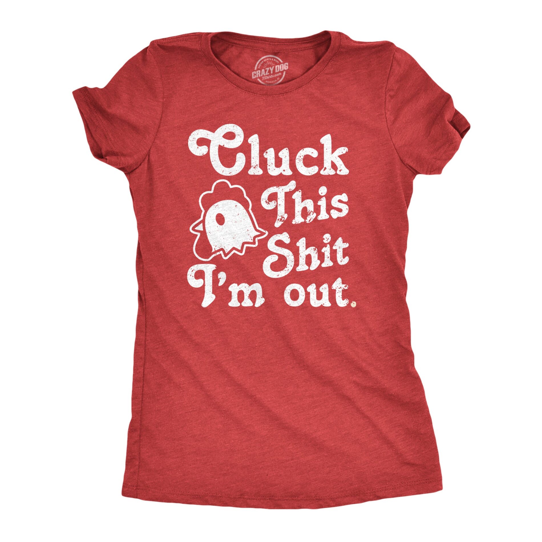 Cluck This Shit Im Out Women’s T Shirt