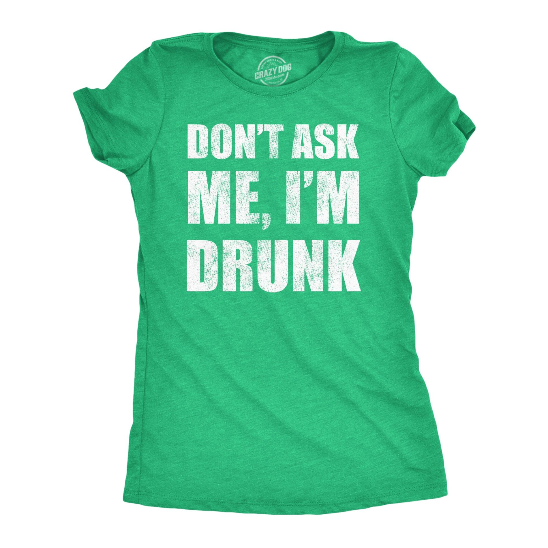 Dont Ask Me Im Drunk Women’s T Shirt