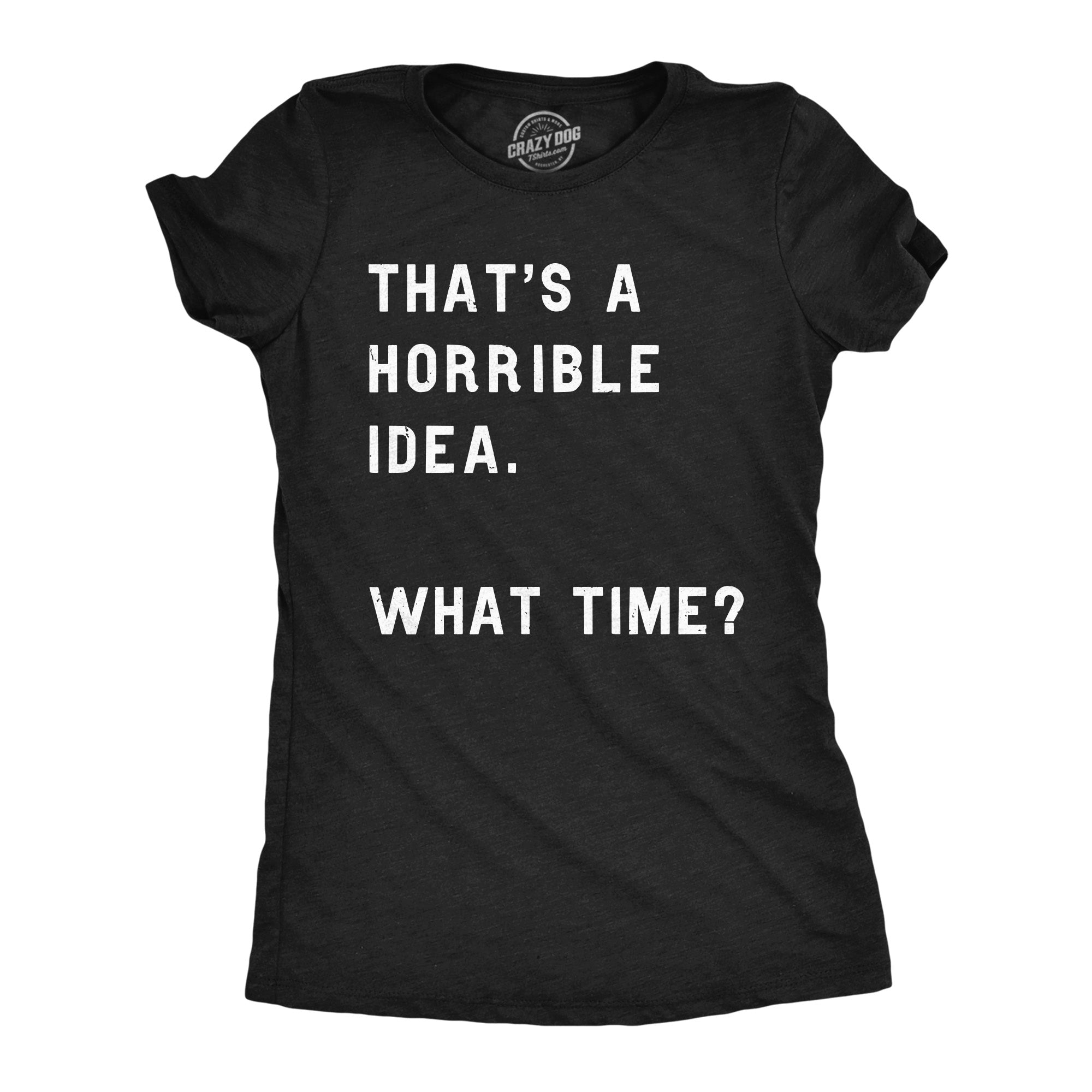 024_20horrible_20idea_20what_20time_h.blk_20wmns