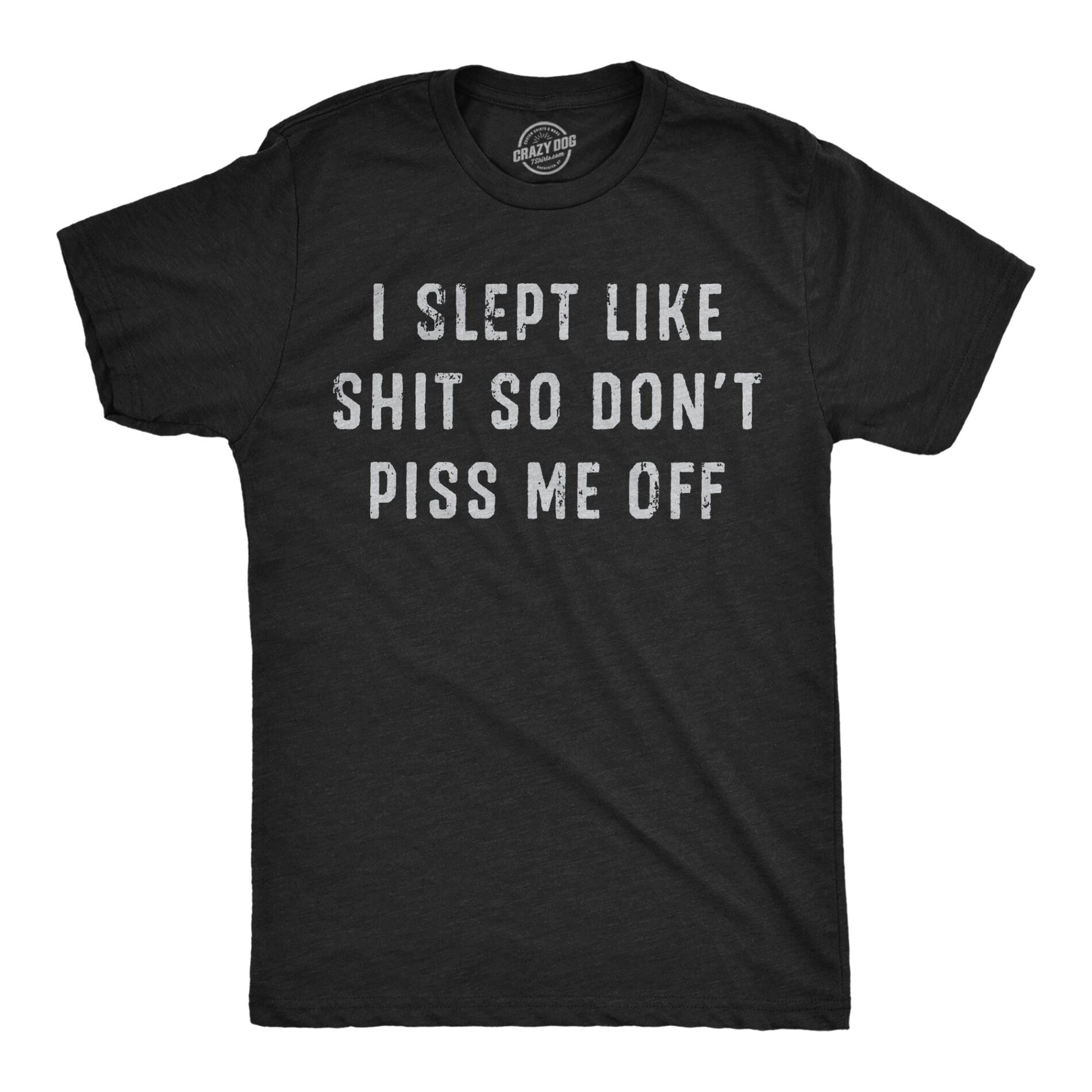 I Slept Like Shit So Dont Piss Me Off Men’s T Shirt