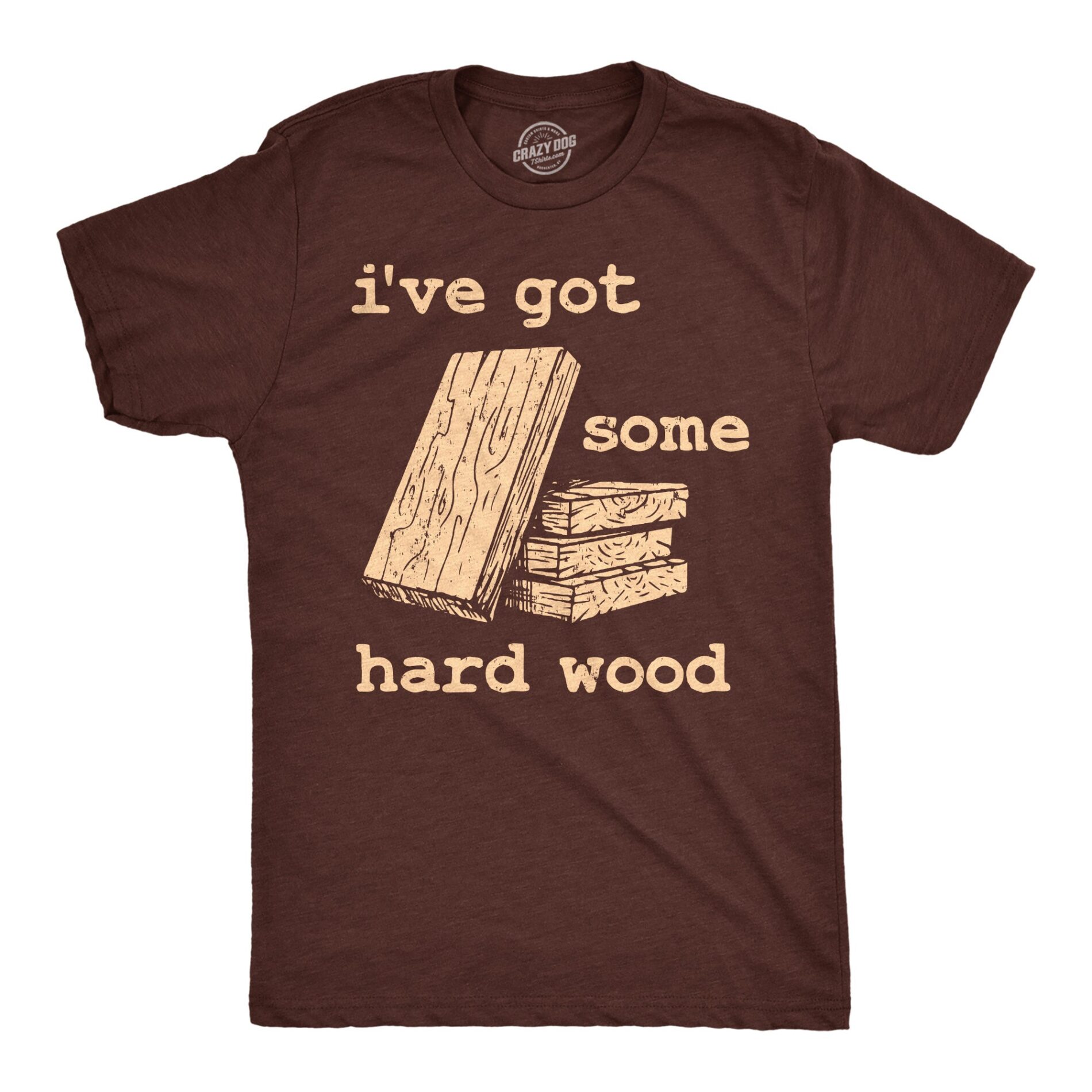 Ive Got Some Hard Wood Men’s T Shirt