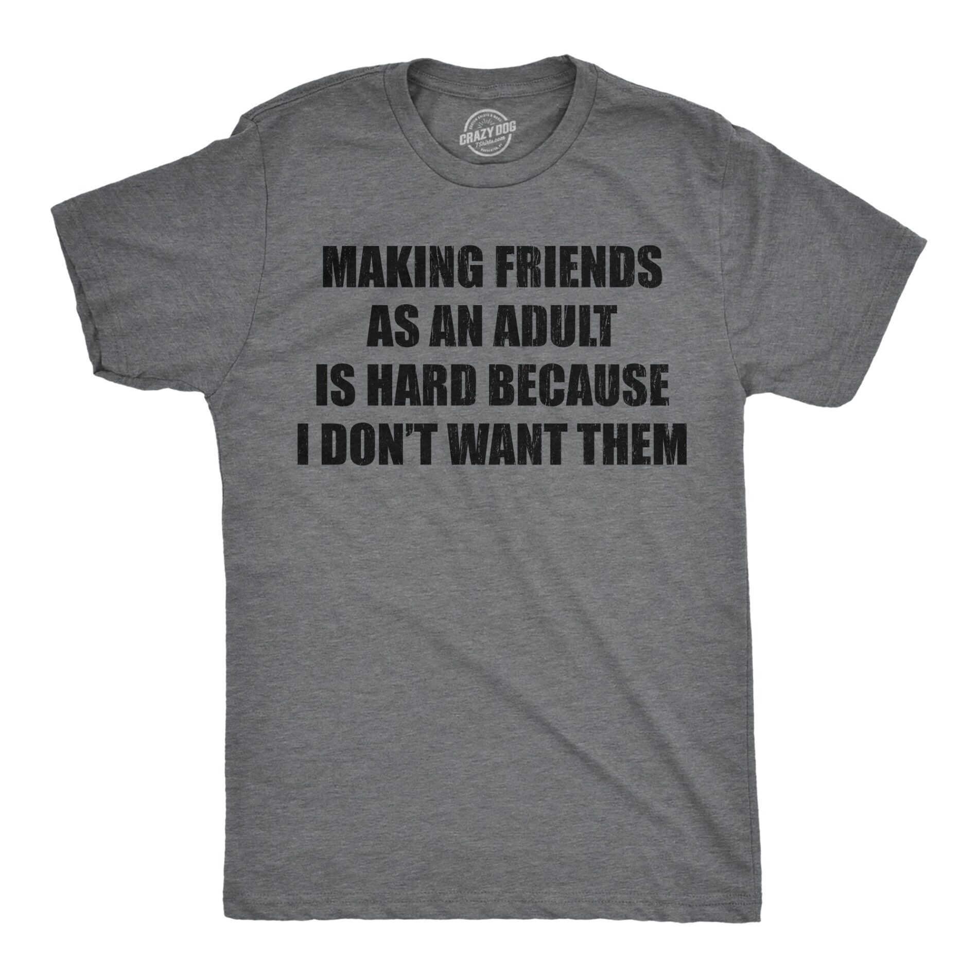 Making Friends As An Adult Is Hard Because I Dont Want Them Men’s T Shirt